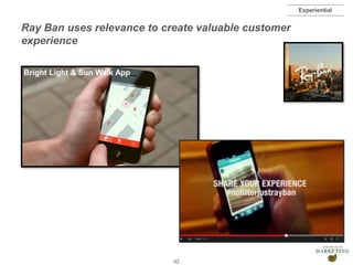Presentation1
Ray Ban uses relevance to create valuable customer
experience
4242
Experiential
Bright Light & Sun Walk App
 