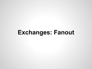 Exchanges: Fanout 
 
