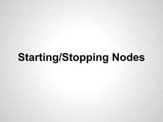 Starting/Stopping Nodes 
 