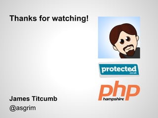 Thanks for watching! 
James Titcumb 
@asgrim 
