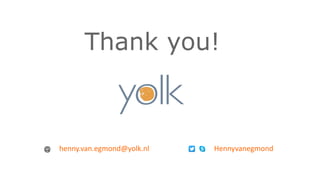 Thank you! 
henny.van.egmond@yolk.nl Hennyvanegmond 
