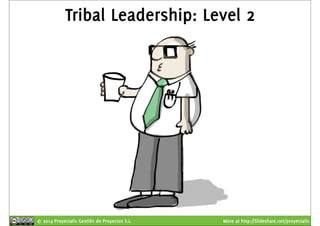 Tribal Leadership: Level 2 
© 2014 Proyectalis Gestión de Proyectos S.L. More at http://Slideshare.net/proyectalis 
 