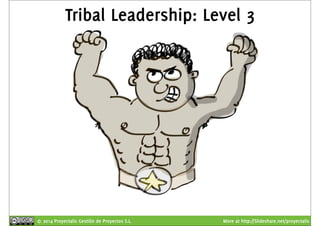 Tribal Leadership: Level 3 
© 2014 Proyectalis Gestión de Proyectos S.L. More at http://Slideshare.net/proyectalis 
 