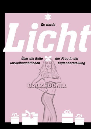 Über die Rolle der Frau in der
	vorweihnachtlichen Außendarstellung
Licht
Es werde
12 | weißblau | Glosse
 