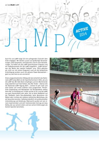 Auch für uns JuMP neigt sich ein aufregendes Club-Jahr dem
Ende entgegen. Wir blicken zurück auf großartige Veranstal-
tungen, tolle Gespräche, viel Gelerntes und ein paar Verände-
rungen. So haben wir das JuMP Sprecherteam erweitert und
ein Halbjahresmotto für die JuMP eingeführt. „JuMP Active“
war das Motto des zweiten Halbjahr 2014. Doch glänzten
wir nicht nur mit einem Programm rund um die körperliche
Ertüchtigung sondern auch mit aktivem Power-Netzwerken –
ganz so, wie man es von uns kennt!
Einen programmatischen Höhepunkt bot sicherlich das Natio-
nale JuMP Camp (NJC) an der Sporthochschule in Köln, wo uns
die JuMP des MC Köln-Bonn empfingen und ein Wochenende
lang ordentlich auf Trab hielten. Das NJC findet – ebenso wie
die Nationale JuMP Tagung (NJT) – einmal im Jahr statt und
wird immer von einem anderen Club ausgerichtet. Persön-
liche Entwicklung und Netzwerken auf Bundesebene stehen
beim NJC im Vordergrund. In Köln wurde es für rund 80 JuMP
aus ganz Deutschland sehr aktiv: Sei es beim Radfahren auf
der Steilbahn, beim Para-Basketball, beim Musizieren mit
Bällen oder in einem der anderen zahlreichen Workshops, die
wir besuchen konnten. Selbstverständlich mit professioneller
Unterstützung und Anleitung. Überrascht wurden wir von ei-
nem inspirierenden und sehr motivierenden Vortrag von Joey
Kelley, der aus seinem Leben und von seinen Erfahrungen als
Extrem-Sportler berichtete.
J uMP
Active
2014
20 | weißblau | JuMP
 