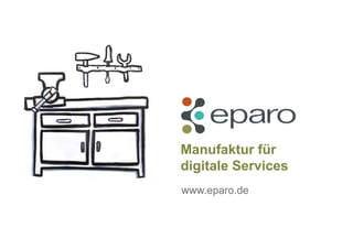 Manufaktur für
digitale Services
www.eparo.de
 