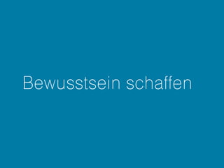 Bewusstsein schaffen
 