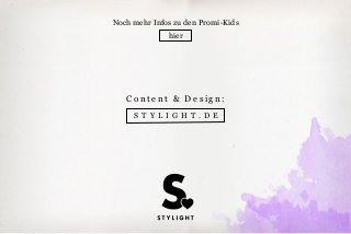 S T Y L I G H T . D E
C o n t e n t & D e s i g n:
Noch mehr Infos zu den Promi-Kids
hier
 