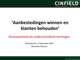 ‘Aanbestedingen 
winnen 
en 
klanten 
behouden’ 
Duurzaamheid 
als 
onderscheidend 
vermogen 
Scherpenzeel, 
12 
december 
2014 
Alexander 
Reuvers 
 