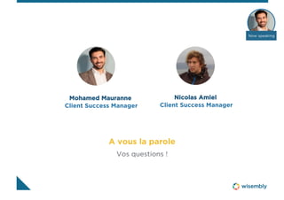 Merci à tous !
Et bonnes fêtes
avec
Mohamed
Mauranne
mohamed@wisembly.com
+33 (0)1 84 17 85 61
+33 (0)6 10 53 39 17
wisembly.com
 