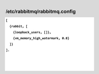 Creating a cluster
node1$ rabbitmqctl cluster_status
Cluster status of node rabbit@node1 ...
[{nodes,[{disc,[rabbit@node1]...