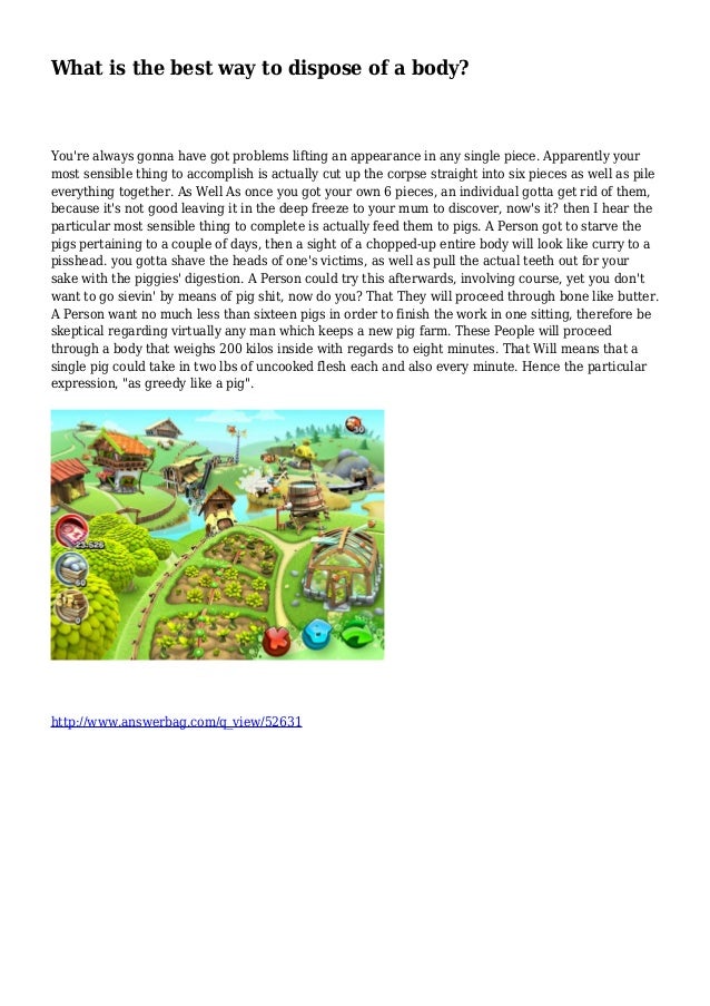 What is the best way to dispose of a body?