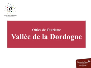 Office de Tourisme 
Vallée de la Dordogne 
 