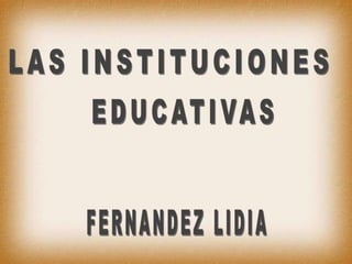 14136626-las-instituciones-educativas-fernandez-lidia.pptx