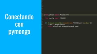 Conectando
con
pymongo
 
