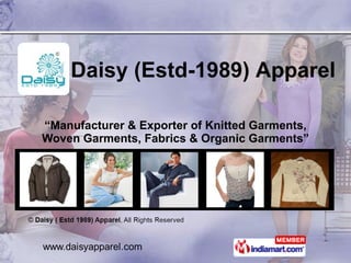 “ Manufacturer & Exporter of Knitted Garments, Woven Garments, Fabrics & Organic Garments” Daisy (Estd-1989) Apparel  
