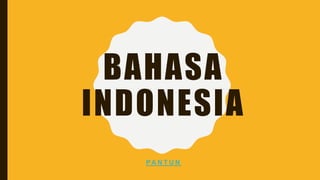 BAHASA
INDONESIA
PA N T U N
 