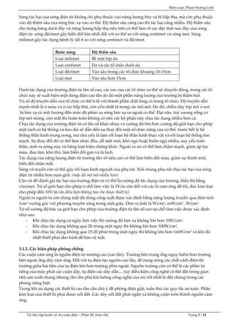 Biên soạn: Phạm Hoàng Linh
Tài liệu tập huấn về An to|n điện – Phần III: (tóm tắt) Trang 3 / 14
Song tác hại của sóng điện từ không chỉ phụ thuộc v|o năng lượng bức xạ bị hấp thụ, mà còn phụ thuộc
v|o độ thấm sâu của sóng bức xạ v|o cơ thể. Độ thấm sâu càng cao thì tác hại càng nhiều. Độ thấm sâu
cho trong bảng dưới đ}y v| năng lượng hấp thụ nêu trên có thể làm rõ c{c đặc tính sau đ}y của sóng
điện từ: sóng đêcimet gây biến đổi lớn nhất đối với cơ thể so với sóng centimet và sóng met. Sóng
milimet gây tác dụng bệnh lý rất ít so với sóng centimet v| đêcimet.
Bước sóng Độ thấm sâu
Loại milimet Bề mặt lớp da
Loại centimet Da v| c{c tổ chức dưới da
Loại đêcimet Vào sâu trong c{c tổ chức khoảng 10-15cm
Loại met V|o s}u hơn 15cm
Dưới tác dụng của trường điện từ tần số cao, các ion của các tổ chức cơ thể sẽ chuyển động, trong các tổ
chức này sẽ xuất hiện một dòng điện cao tần do đó một phần năng lượng của trường bị thấm hút.
Trị số độ truyền dẫn của tổ chức cơ thể tỉ lệ với thành phần chất lỏng có trong tổ chức. Độ truyền dẫn
mạnh nhất là ở máu và ở các bắp thịt, còn yếu nhất là trong các mô mỡ. Do đó, chiều dày lớp mỡ ở nơi
bị bức xạ có ảnh hưởng đến mức độ phản xạ sóng bức xạ ra ngo|i cơ thể. Đại não, tuỷ xương sống có
lớp mô mỏng, còn mắt thì hoàn toàn không có nên các bộ phận này chịu tác dụng nhiều hơn cả.
Chịu tác dụng của trường điện từ có tần số kh{c nhau v| cường độ lớn hơn cường độ giới hạn cho phép
một cách có hệ thống và kéo dài sẽ dẫn đến sự thay đổi một số chức năng của cơ thể, trước hết là hệ
thống thần kinh trung ương, m| chủ yếu là làm rối loạn hệ thần kinh thực vật và rối loạn hệ thống tim
mạch. Sự thay đổi đó có thể làm nhức đầu, dễ mệt mỏi, khó ngủ hoặc buồn ngủ nhiều, suy yếu toàn
thân, sinh ra nóng nảy và hàng loạt triệu chứng khác. Ngoài ra nó có thể làm chậm mạch, giảm áp lực
m{u, đau tim, khó thở, làm biến đổi gan và lá lách.
Tác dụng của năng lượng điện từ trường tần số siêu cao có thể làm biến đổi máu, giảm sự thính mũi,
biến đổi nhân mắt.
Sóng vô tuyến còn có thể gây rối loạn kinh nguyệt của phụ nữ. Nói chung phụ nữ chịu tác hại của sóng
điện từ nhiều hơn nam giới. (mặc dù mô mỡ nhiều hơn)
Căn cứ để đ{nh gi{ t{c hại của trường điện từ có thể l| cường độ tác dụng của trường, biểu thị bằng
vôn/met. Trị số giới hạn cho phép ở chỗ làm việc là 5V/m còn đối với các lò cảm ứng để tôi, đúc kim loại
cho phép đến 10V/m (do điều kiện không bao che được thiết bị).
Ngo|i ra người ta còn dùng mật độ dòng công suất được x{c định bằng năng lượng truyền qua diện tích
1cm2 vuông góc với phương truyền sóng trong một giây. Đơn vị tính là W/cm2, mW/cm2 , W/cm2.
Trị số cường độ bức xạ giới hạn cho phép của trường điện từ tần số cao tại chỗ làm việc được x{c định
như sau:
- Khi chịu tác dụng cả ngày làm việc thì cường độ bức xạ không lớn hơn 10W/cm2,
- Khi chịu tác dụng không quá 2h trong một ngày thì không lớn hơn 100W/cm2,
- Khi chịu tác dụng không quá 15-20 phút trong một ngày thì không lớn hơn 1mW/cm2 v| khi đó
nhất thiết phải đeo kính để bảo vệ mắt.
3.1.2. Các biện pháp phòng chống
Các cuộn cảm ứng là nguồn điện từ trường cao (cao tần). Trường bên trong ống nguy hiểm hơn trường
bên ngoài ống dây cảm ứng. Đối với tụ điện tạo nguồn cao tần, để nung nóng các chất c{ch điện thì
trường giữa hai tấm của tụ điện lớn hơn trường phía ngoài. Nguồn trường còn có thể là các phần tử
riêng của máy phát các cuộn dây, tụ điện các dây dẫn.... tuỳ điều kiện công nghệ có thể đặt trong gian
nhà sản xuất chung nhưng cần che phủ kín luồng công nghệ của nó; tốt nhất l| đặt chúng trong các
phòng riêng biệt.
Trong khi sử dụng các thiết bị cao tần cần chú ý đề phòng điện giật, tuân thủ các quy tắc an toàn. Phần
kim loại của thiết bị phải được nối đất. Các dây nối đất phải ngắn và không cuộn tròn thành nguồn cảm
ứng.
 