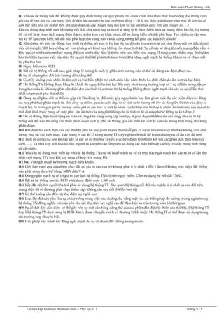 Biên soạn: Phạm Hoàng Linh
Tài liệu tập huấn về An toàn điện – Phụ lục 1, 2 Trang 5 / 5
(1) Khi các hệ thống nối đất không được quy định trong các quy phạm, thì được chọn dựa theo mức hoạt động đặc trưng (như
yêu cầu về tính liên tục của mạng điện để đảm bảo an toàn cho quá trình hoạt động – VD là tàu thủy, giàn khoan; theo mức độ liên tục để
đảm bảo rằng sẽ ít khi bị mất điện làm gián đoạn các dây chuyền máy móc làm hư hại sản phẩn đang trên dây chuyền đó, …)
Khi chỉ dùng duy nhất một hệ thống nối đất, khả năng sảy ra sự cố sẽ tăng tỷ lệ theo chiều dài của mạng điện. Do đó, 1 ý tưởng
tốt có thể là ta phân tách mạng điện thành nhiều khu vực khác nhau, để sử dụng kiểu nối đất phù hợp. Tuy nhiên, ta cần xem
xét kỹ để lựa chọn kiểu nối đất nào phù hợp cho vùng nào và tác động tương hỗ giữa các kiểu nối đất đó.
(2) Khi chống sét kim tác động, hay thiết bị chống sét kim bị hư hại thì lúc đó dây trung tính sẽ coi như được nối với đất, do đó
việc có trang bị SRF hay chống sét van (chống sét kim) hay không cần được tính kỹ. Sự cố này sẽ tăng lên nếu mạng điện nằm ở
khu vực có nhiều sấm sét hay mang điện có nhiều dây dẫn lộ thiên trên cao. Nếu như mạng IT được chọn nhằm mục đính đảm
bảo tính liên tục của việc cấp điện thì người thiết kế phải tính toán trước khả năng ngắt mạch hệ thống khi có sự cố chạm đất
tại pha thứ hai.
(3) Nguy hiểm cho RCD
(4) Bất cứ hệ thống nối đất nào, giải pháp lý tưởng là cách ly phần ảnh hưởng nếu có thể dễ dàng xác định được nó.
(5) Sự cố chạm pha- đất ảnh hưởng đến đẳng thế.
(6) Cách ly không chắc chắn do ẩm ướt và bụi bẩn. (điện trở cách điện khó xách định, ko chắc chắn do ẩm ướt và bụi bẩn)
(7) Hệ thống TN không được khuyến khích do nguy hiểm tổn hại đến máy phát trong trường hợp có 1 sự cố bên trong. Quan
trọng hơn nữa là khi máy phát cấp điện cho các thiết bị an toàn thì hệ thống không được ngắt mạch khi xảy ra sự cố lần thứ
nhất (chạm mát pha thứ nhất).
(8) Dòng sự cố pha- đất có thể cao gấp vài lần dòng In, điều này gây nguy hiểm hay làm giảm tuổi thọ các cuộn dây của động
cơ, hay phá huỷ phần mạch từ. [khi dòng sự cố lớn, qua các cuộn dây, nó sẽ sinh ra từ trường rất lớn tác dụng lên lõi thép của động cơ
(mạch từ), từ trường có giá trị lớn này có thể phá vỡ cấu trúc từ tính tự nhiên của lõi thép làm lõi thép bị nhiễm từ vĩnh viễn, hay pha vỡ từ
tính định hình trước trong các máy phát, làm lõi thép của máy phát không còn từ tính và do đó máy phát sẽ không tự kích được.]
(9) Để hệ thống điện hoạt động an toàn và tăng khả năng cung cấp liên tục, ít gián đoạn thì khuyến cáo rằng, cho dù là hệ
thống nối đất nào thì cũng cần thiết phân đoạn tách ly phụ tải thông qua các biến áp cách ly với dây trung tính riêng cho từng
phân đoạn.
(10) Khi điện trở cách điện của các thiết bị phụ tải suy giảm mạnh thì rất dễ gây ra sự cố nếu như việc thiết kế không đưa chất
lượng phụ tải vào tình toán. Việc trang bị các RCD trong mạng TT có ý nghĩa tốt nhất để tránh những sự cố do vấn đề trên.
(11) Tính di động của loại tải này gây ra các sự cố thường xuyên. (các tiếp điểm trượt liên kết với các phần dẫn điện trần-ray
điện, …). Và như vậy, với loại tải này, người ta khuyến cáo rằng nên sử dụng các máy biến áp cách ly, có dây trung tính riêng
để cấp điện.
(12) Yêu cầu sử dụng máy biến áp với các hệ thống TN cục bộ là để tránh sự cố và trục trặc ngắt mạch khi xảy ra sự cố lần thứ
nhất (với mạng TT), hay khi xảy ra sự cố kép (với mạng IT).
(12 bis) Với ngắt mạch kép trong mạch điều khiển.
(13) Giới hạn vượt quá của dòng pha- đất do giá trị cao của trở kháng pha- 0 (ít nhất 4 đến 5 lần trở kháng trực tiếp). Hệ thống
này phải được thay thế bằng MBA đấu Y-Δ
(14) Dòng ngắn mạch sự cố có giá trị cao làm hệ thống TN trở nên nguy hiểm. Cấm sử dụng hệ nối đất TN-C.
(15) Bất kể hệ thống nào thì RCD phải được đặt ở mức ≤ 500 mA.
(16) Lắp đặt cấp bởi nguồn hạ thế phải sử dụng hệ thống TT. Bảo quản hệ thống nối đất này nghĩa là ít nhất sự sửa đổi trên
mạng điện đã có (không phải chạy thêm cáp, không cần sửa đổi thiết bị bảo vệ)
(17) Có thể không cần đến các thợ điện tay nghề cao.
(18) Loại lắp đặt này yêu cầu sự chú ý riêng trong việc bảo dưỡng. Sự vắng mặt của các biện pháp đo lường phòng ngừa trong
hệ thống TN đồng nghĩa với việc yêu cầu các thợ điện tay nghề cao để đảm bảo an toàn trong toàn bộ thời gian.
(19) Sự cố đứt dây dẫn điện có thể gây nên sự mất cân bằng đẳng thế của các phần dẫn điện lộ thiên của thiết bị. 1 hệ thống TT
hay 1 hệ thống TN-S có trang bị RCD 30mA được khuyến khích và thường là bắt buộc. Hệ thống IT có thể được sử dụng trong
các trường hợp chuyên biệt.
(20) Giải pháp này tránh tác động ngắt mạch do sự cố chạm đất không mong muốn.
 