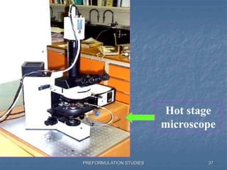 PREFORMULATION STUDIES
Hot stage
microscope
37
 