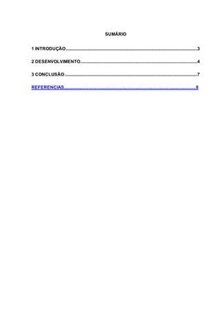 SUMÁRIO
1 INTRODUÇÃO......................................................................................................................3
2 DESENVOLVIMENTO.........................................................................................................4
3 CONCLUSÃO.......................................................................................................................7
REFERENCIAS............................................................................................................8
 