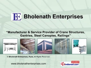 “ Manufacturer & Service Provider of Crane Structures, Gantries, Steel Canopies, Railings” Bholenath Enterprises 