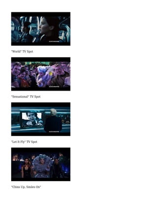 "World" TV Spot 
"Sensational" TV Spot 
"Let It Fly" TV Spot 
"Chins Up, Smiles On" 
 