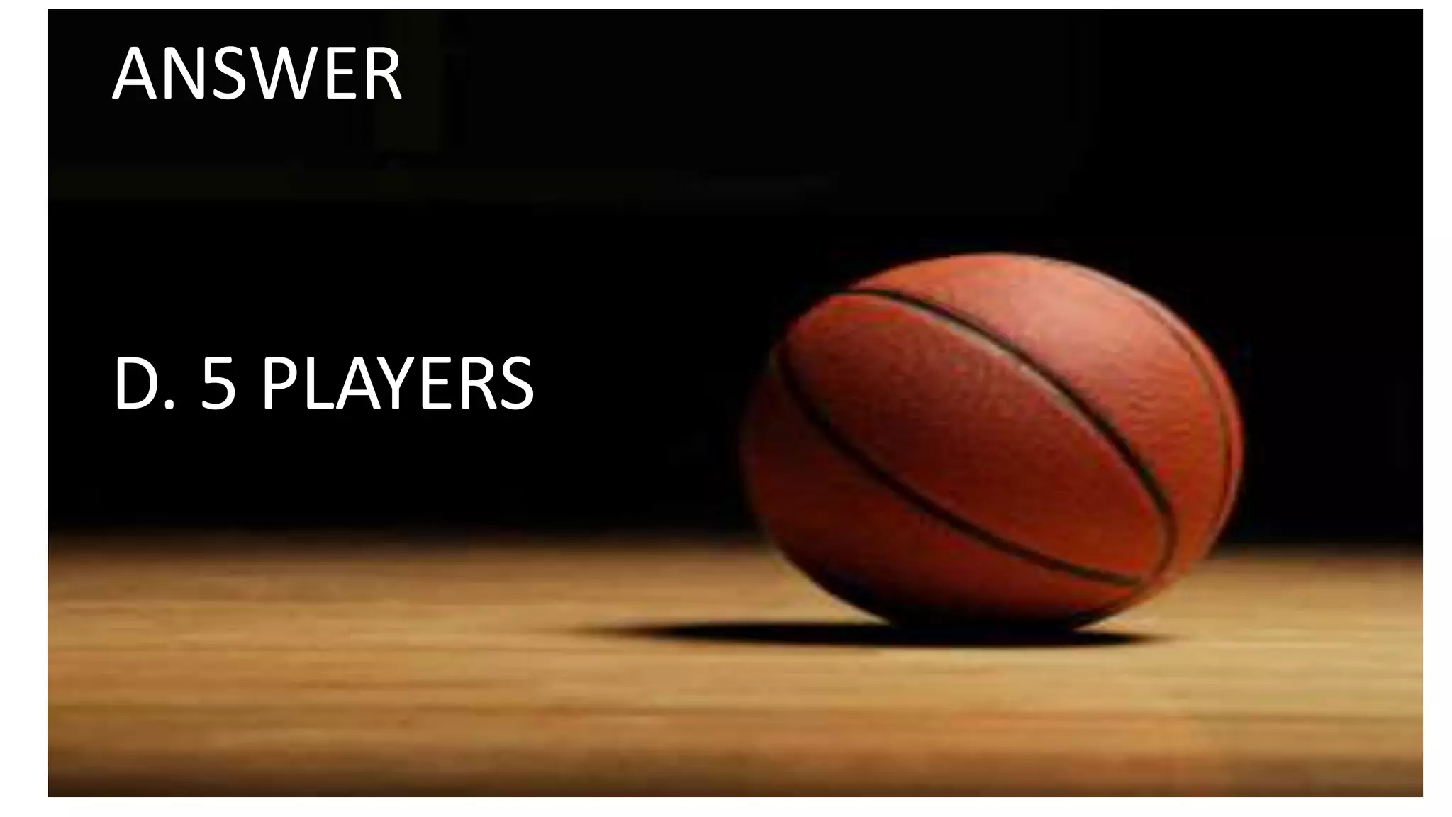 ANSWER
D. 5 PLAYERS
 
