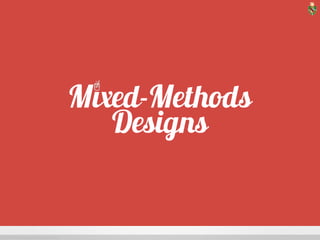 Mixed-Methods 
Designs 
ICON CREDIT: Stir by Paul Slowinsky from The Noun Project 
 