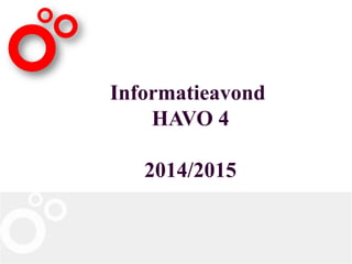 Informatieavond 
HAVO 4 
2014/2015 
 