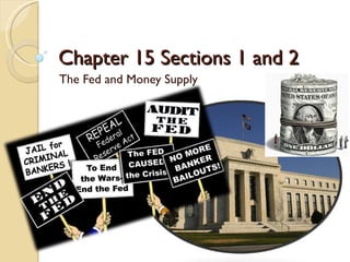 Chapter 15 Sections 1 and 2
The Fed and Money Supply
 