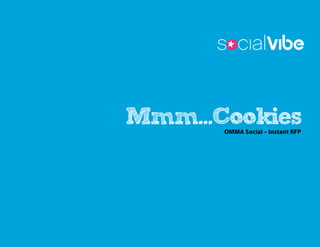 Mmm…Cookies
      OMMA Social – Instant RFP
 