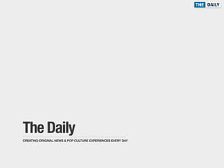 The Daily
CREATING ORIGINAL NEWS & POP CULTURE EXPERIENCES EVERY DAY
 