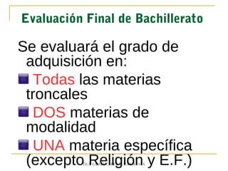 Evaluación Final de Bachillerato
Se evaluará el grado de
adquisición en:
Todas las materias
troncales
DOS materias de
modalidad
UNA materia específica
(excepto Religión y E.F.)I.E.S. LA AZUCARERA - ZARAGOZA
 