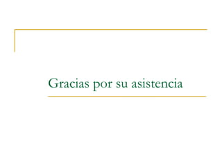 Gracias por su asistencia
 