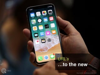 URL’s
…to the new
SEO
img source: businessinsider.com
 