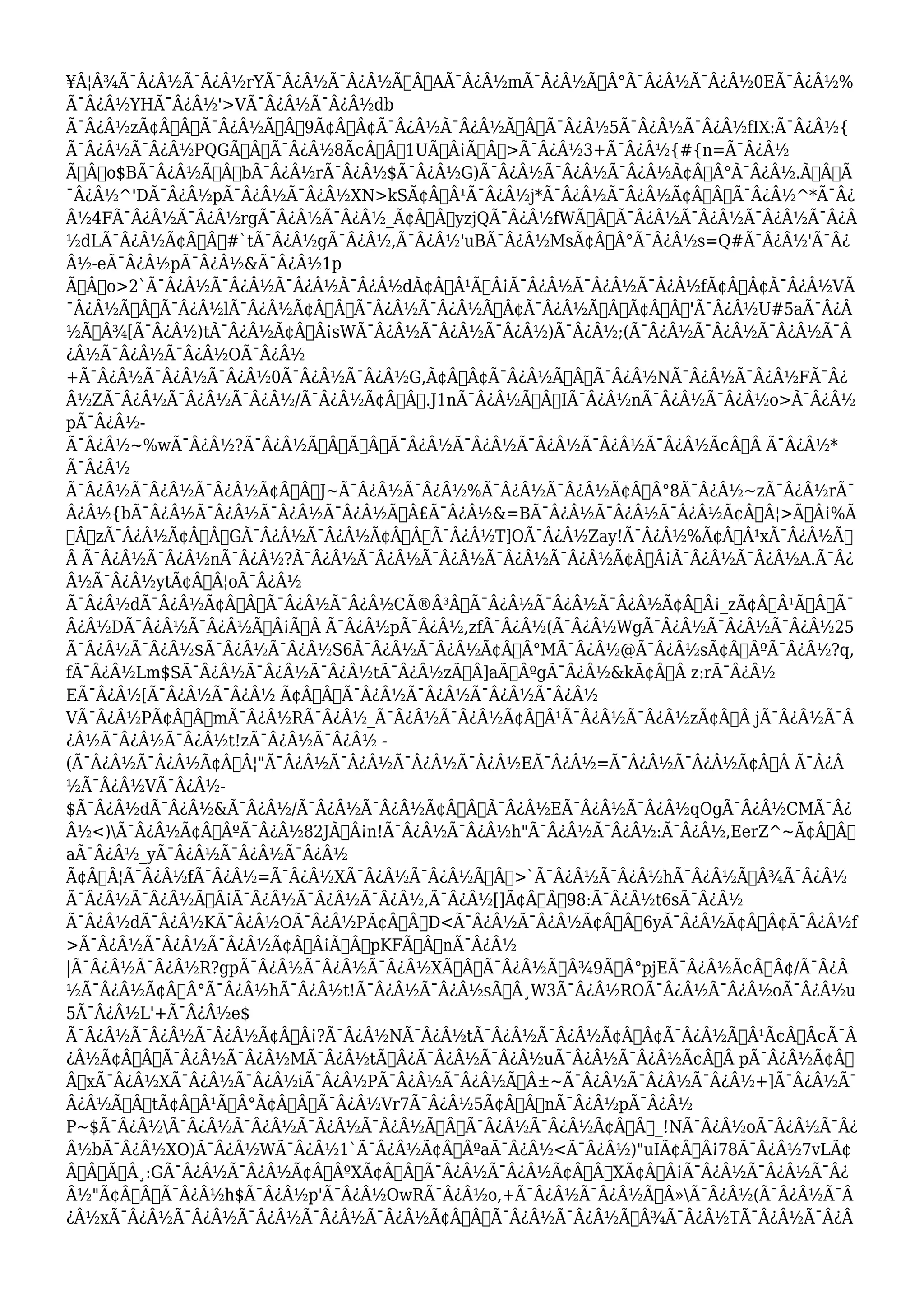 ¥Â¦Â¾Ã¯Â¿Â½Ã¯Â¿Â½rYÃ¯Â¿Â½Ã¯Â¿Â½Ã‹ÂœAÃ¯Â¿Â½mÃ¯Â¿Â½Ã™Â°Ã¯Â¿Â½Ã¯Â¿Â½0EÃ¯Â¿Â½% 
Ã¯Â¿Â½YHÃ¯Â¿Â½'>VÃ¯Â¿Â½Ã¯Â¿Â½db 
Ã¯Â¿Â½zÃ¢Â€Â“Ã¯Â¿Â½Ã‹Âœ9Ã¢Â„Â¢Ã¯Â¿Â½Ã¯Â¿Â½Ã‹ÂœÃ¯Â¿Â½5Ã¯Â¿Â½Ã¯Â¿Â½fIX:Ã¯Â¿Â½{ 
Ã¯Â¿Â½Ã¯Â¿Â½PQGÃ‹Â†Ã¯Â¿Â½8Ã¢Â€Â“1UÃ…Â¡Ã‹Âœ>Ã¯Â¿Â½3+Ã¯Â¿Â½{#{n=Ã¯Â¿Â½ 
Ã†Â’o$BÃ¯Â¿Â½Ã†Â’bÃ¯Â¿Â½rÃ¯Â¿Â½$Ã¯Â¿Â½G)Ã¯Â¿Â½Ã¯Â¿Â½Ã¯Â¿Â½Ã¢Â€Â°Ã¯Â¿Â½.ÃˆÂÃ 
¯Â¿Â½^'DÃ¯Â¿Â½pÃ¯Â¿Â½Ã¯Â¿Â½XN>kSÃ¢Â€Â¹Ã¯Â¿Â½j*Ã¯Â¿Â½Ã¯Â¿Â½Ã¢Â€ÂžÃ¯Â¿Â½^*Ã¯Â¿ 
Â½4FÃ¯Â¿Â½Ã¯Â¿Â½rgÃ¯Â¿Â½Ã¯Â¿Â½_Ã¢Â€ÂœyzjQÃ¯Â¿Â½fWÃ‹ÂœÃ¯Â¿Â½Ã¯Â¿Â½Ã¯Â¿Â½Ã¯Â¿Â 
½dLÃ¯Â¿Â½Ã¢Â€Â#`tÃ¯Â¿Â½gÃ¯Â¿Â½,Ã¯Â¿Â½'uBÃ¯Â¿Â½MsÃ¢Â€Â°Ã¯Â¿Â½s=Q#Ã¯Â¿Â½'Ã¯Â¿ 
Â½-eÃ¯Â¿Â½pÃ¯Â¿Â½&Ã¯Â¿Â½1p 
ÃÂ€o>2`Ã¯Â¿Â½Ã¯Â¿Â½Ã¯Â¿Â½Ã¯Â¿Â½dÃ¢Â€Â¹Ã…Â¡Ã¯Â¿Â½Ã¯Â¿Â½Ã¯Â¿Â½fÃ¢Â„Â¢Ã¯Â¿Â½VÃ 
¯Â¿Â½Ã…Â’Ã¯Â¿Â½lÃ¯Â¿Â½Ã¢Â€Â˜Ã¯Â¿Â½Ã¯Â¿Â½Ã˜Â¢Ã¯Â¿Â½Ã‹ÂœÃ¢Â€Âš'Ã¯Â¿Â½U#5aÃ¯Â¿Â 
½Ã–Â¾[Ã¯Â¿Â½)tÃ¯Â¿Â½Ã¢Â€Â¡sWÃ¯Â¿Â½Ã¯Â¿Â½Ã¯Â¿Â½)Ã¯Â¿Â½;(Ã¯Â¿Â½Ã¯Â¿Â½Ã¯Â¿Â½Ã¯Â 
¿Â½Ã¯Â¿Â½Ã¯Â¿Â½OÃ¯Â¿Â½ 
+Ã¯Â¿Â½Ã¯Â¿Â½Ã¯Â¿Â½0Ã¯Â¿Â½Ã¯Â¿Â½G,Ã¢Â„Â¢Ã¯Â¿Â½Ã‹ÂœÃ¯Â¿Â½NÃ¯Â¿Â½Ã¯Â¿Â½FÃ¯Â¿ 
Â½ZÃ¯Â¿Â½Ã¯Â¿Â½Ã¯Â¿Â½/Ã¯Â¿Â½Ã¢Â€Â”.J1nÃ¯Â¿Â½Ã†Â’IÃ¯Â¿Â½nÃ¯Â¿Â½Ã¯Â¿Â½o>Ã¯Â¿Â½ 
pÃ¯Â¿Â½- 
Ã¯Â¿Â½~%wÃ¯Â¿Â½?Ã¯Â¿Â½Ã…Â“Ã…Â’Ã¯Â¿Â½Ã¯Â¿Â½Ã¯Â¿Â½Ã¯Â¿Â½Ã¯Â¿Â½Ã¢Â€Â Ã¯Â¿Â½* 
Ã¯Â¿Â½ 
Ã¯Â¿Â½Ã¯Â¿Â½Ã¯Â¿Â½Ã¢Â€Â™J~Ã¯Â¿Â½Ã¯Â¿Â½%Ã¯Â¿Â½Ã¯Â¿Â½Ã¢Â€Â°8Ã¯Â¿Â½~zÃ¯Â¿Â½rÃ¯ 
Â¿Â½{bÃ¯Â¿Â½Ã¯Â¿Â½Ã¯Â¿Â½Ã¯Â¿Â½ÃÂ£Ã¯Â¿Â½&=BÃ¯Â¿Â½Ã¯Â¿Â½Ã¯Â¿Â½Ã¢Â€Â¦>Ã…Â¡%Ã 
‹ÂœzÃ¯Â¿Â½Ã¢Â€Â“GÃ¯Â¿Â½Ã¯Â¿Â½Ã¢Â€Â™Ã¯Â¿Â½T]OÃ¯Â¿Â½Zay!Ã¯Â¿Â½%Ã¢Â€Â¹xÃ¯Â¿Â½Ã… 
Â Ã¯Â¿Â½Ã¯Â¿Â½nÃ¯Â¿Â½?Ã¯Â¿Â½Ã¯Â¿Â½Ã¯Â¿Â½Ã¯Â¿Â½Ã¯Â¿Â½Ã¢Â€Â¡Ã¯Â¿Â½Ã¯Â¿Â½A.Ã¯Â¿ 
Â½Ã¯Â¿Â½ytÃ¢Â€Â¦oÃ¯Â¿Â½ 
Ã¯Â¿Â½dÃ¯Â¿Â½Ã¢Â€Â˜Ã¯Â¿Â½Ã¯Â¿Â½CÃ®Â³ÂÃ¯Â¿Â½Ã¯Â¿Â½Ã¯Â¿Â½Ã¢Â€Â¡_zÃ¢Â€Â¹Ã‹ÂœÃ¯ 
Â¿Â½DÃ¯Â¿Â½Ã¯Â¿Â½Ã…Â¡Ã…Â Ã¯Â¿Â½pÃ¯Â¿Â½,zfÃ¯Â¿Â½(Ã¯Â¿Â½WgÃ¯Â¿Â½Ã¯Â¿Â½Ã¯Â¿Â½25 
Ã¯Â¿Â½Ã¯Â¿Â½$Ã¯Â¿Â½Ã¯Â¿Â½S6Ã¯Â¿Â½Ã¯Â¿Â½Ã¢Â€Â°MÃ¯Â¿Â½@Ã¯Â¿Â½sÃ¢Â€ÂºÃ¯Â¿Â½?q, 
fÃ¯Â¿Â½Lm$SÃ¯Â¿Â½Ã¯Â¿Â½Ã¯Â¿Â½tÃ¯Â¿Â½zÃ“Â]aÃ›ÂºgÃ¯Â¿Â½&kÃ¢Â€Â z:rÃ¯Â¿Â½ 
EÃ¯Â¿Â½[Ã¯Â¿Â½Ã¯Â¿Â½ Ã¢Â€Â“Ã¯Â¿Â½Ã¯Â¿Â½Ã¯Â¿Â½Ã¯Â¿Â½ 
VÃ¯Â¿Â½PÃ¢Â€Â”mÃ¯Â¿Â½RÃ¯Â¿Â½_Ã¯Â¿Â½Ã¯Â¿Â½Ã¢Â€Â¹Ã¯Â¿Â½Ã¯Â¿Â½zÃ¢Â€Â jÃ¯Â¿Â½Ã¯Â 
¿Â½Ã¯Â¿Â½Ã¯Â¿Â½t!zÃ¯Â¿Â½Ã¯Â¿Â½ - 
(Ã¯Â¿Â½Ã¯Â¿Â½Ã¢Â€Â¦"Ã¯Â¿Â½Ã¯Â¿Â½Ã¯Â¿Â½Ã¯Â¿Â½EÃ¯Â¿Â½=Ã¯Â¿Â½Ã¯Â¿Â½Ã¢Â€Â Ã¯Â¿Â 
½Ã¯Â¿Â½VÃ¯Â¿Â½- 
$Ã¯Â¿Â½dÃ¯Â¿Â½&Ã¯Â¿Â½/Ã¯Â¿Â½Ã¯Â¿Â½Ã¢Â€Â™Ã¯Â¿Â½EÃ¯Â¿Â½Ã¯Â¿Â½qOgÃ¯Â¿Â½CMÃ¯Â¿ 
Â½<)Ã¯Â¿Â½Ã¢Â€ÂºÃ¯Â¿Â½82JÃ…Â¡n!Ã¯Â¿Â½Ã¯Â¿Â½h"Ã¯Â¿Â½Ã¯Â¿Â½:Ã¯Â¿Â½,EerZ^~Ã¢Â€Â 
aÃ¯Â¿Â½_yÃ¯Â¿Â½Ã¯Â¿Â½Ã¯Â¿Â½ 
Ã¢Â€Â¦Ã¯Â¿Â½fÃ¯Â¿Â½=Ã¯Â¿Â½XÃ¯Â¿Â½Ã¯Â¿Â½Ã‹Âœ>`Ã¯Â¿Â½Ã¯Â¿Â½hÃ¯Â¿Â½ÃœÂ¾Ã¯Â¿Â½ 
Ã¯Â¿Â½Ã¯Â¿Â½Ã…Â¡Ã¯Â¿Â½Ã¯Â¿Â½Ã¯Â¿Â½,Ã¯Â¿Â½[]Ã¢Â€Âš98:Ã¯Â¿Â½t6sÃ¯Â¿Â½ 
Ã¯Â¿Â½dÃ¯Â¿Â½KÃ¯Â¿Â½OÃ¯Â¿Â½PÃ¢Â€ÂœD<Ã¯Â¿Â½Ã¯Â¿Â½Ã¢Â€Âš6yÃ¯Â¿Â½Ã¢Â€Â¢Ã¯Â¿Â½f 
>Ã¯Â¿Â½Ã¯Â¿Â½Ã¯Â¿Â½Ã¢Â€Â¡Ã†Â’pKFÃ‹ÂœnÃ¯Â¿Â½ 
|Ã¯Â¿Â½Ã¯Â¿Â½R?gpÃ¯Â¿Â½Ã¯Â¿Â½Ã¯Â¿Â½XÃ†Â’Ã¯Â¿Â½Ã–Â¾9Ã†Â°pjEÃ¯Â¿Â½Ã¢Â„Â¢/Ã¯Â¿Â 
½Ã¯Â¿Â½Ã¢Â€Â°Ã¯Â¿Â½hÃ¯Â¿Â½t!Ã¯Â¿Â½Ã¯Â¿Â½sÃ›Â¸W3Ã¯Â¿Â½ROÃ¯Â¿Â½Ã¯Â¿Â½oÃ¯Â¿Â½u 
5Ã¯Â¿Â½L'+Ã¯Â¿Â½e$ 
Ã¯Â¿Â½Ã¯Â¿Â½Ã¯Â¿Â½Ã¢Â€Â¡?Ã¯Â¿Â½NÃ¯Â¿Â½tÃ¯Â¿Â½Ã¯Â¿Â½Ã¢Â€Â¢Ã¯Â¿Â½ÃœÂ¹Ã¢Â€Â¢Ã¯Â 
¿Â½Ã¢Â€Â˜Ã¯Â¿Â½Ã¯Â¿Â½MÃ¯Â¿Â½tÃ–Â¿Ã¯Â¿Â½Ã¯Â¿Â½uÃ¯Â¿Â½Ã¯Â¿Â½Ã¢Â€Â pÃ¯Â¿Â½Ã¢Â€ 
Â”xÃ¯Â¿Â½XÃ¯Â¿Â½Ã¯Â¿Â½iÃ¯Â¿Â½PÃ¯Â¿Â½Ã¯Â¿Â½ÃžÂ±~Ã¯Â¿Â½Ã¯Â¿Â½Ã¯Â¿Â½+]Ã¯Â¿Â½Ã¯ 
Â¿Â½Ã‹Â†tÃ¢Â€Â¹Ã…Â°Ã¢Â€Â˜Ã¯Â¿Â½Vr7Ã¯Â¿Â½5Ã¢Â€Â”nÃ¯Â¿Â½pÃ¯Â¿Â½ 
P~$Ã¯Â¿Â½Ã¯Â¿Â½Ã¯Â¿Â½Ã¯Â¿Â½Ã¯Â¿Â½Ã…Â’Ã¯Â¿Â½Ã¯Â¿Â½Ã¢Â€Âœ_!NÃ¯Â¿Â½oÃ¯Â¿Â½Ã¯Â¿ 
Â½bÃ¯Â¿Â½XO)Ã¯Â¿Â½WÃ¯Â¿Â½1`Ã¯Â¿Â½Ã¢Â€ÂºaÃ¯Â¿Â½<Ã¯Â¿Â½)"uIÃ¢Â€Â¡78Ã¯Â¿Â½7vLÃ¢ 
Â€ÂžÃ…Â¸:GÃ¯Â¿Â½Ã¯Â¿Â½Ã¢Â€ÂºXÃ¢Â€ÂÃ¯Â¿Â½Ã¯Â¿Â½Ã¢Â€ÂXÃ¢Â€Â¡Ã¯Â¿Â½Ã¯Â¿Â½Ã¯Â¿ 
Â½"Ã¢Â€Â“Ã¯Â¿Â½h$Ã¯Â¿Â½p'Ã¯Â¿Â½OwRÃ¯Â¿Â½o,+Ã¯Â¿Â½Ã¯Â¿Â½Ã…Â»Ã¯Â¿Â½(Ã¯Â¿Â½Ã¯Â 
¿Â½xÃ¯Â¿Â½Ã¯Â¿Â½Ã¯Â¿Â½Ã¯Â¿Â½Ã¯Â¿Â½Ã¢Â€ÂžÃ¯Â¿Â½Ã¯Â¿Â½Ã‡Â¾Ã¯Â¿Â½TÃ¯Â¿Â½Ã¯Â¿Â 
 