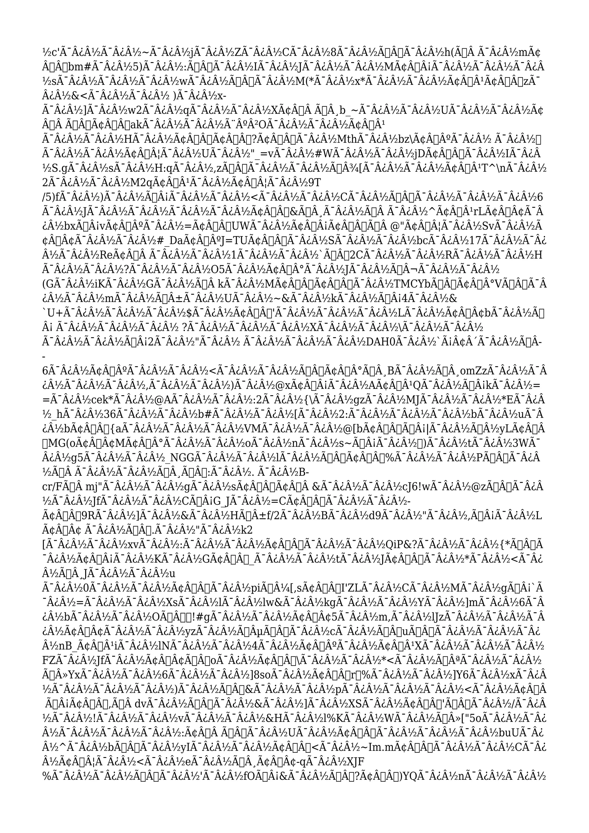 ½c'Ã¯Â¿Â½Ã¯Â¿Â½~Ã¯Â¿Â½jÃ¯Â¿Â½ZÃ¯Â¿Â½CÃ¯Â¿Â½8Ã¯Â¿Â½Ã…Â’Ã¯Â¿Â½h(Ã…Â Ã¯Â¿Â½mÃ¢ 
Â€Âšbm#Ã¯Â¿Â½5)Ã¯Â¿Â½:Ã…Â“Ã¯Â¿Â½IÃ¯Â¿Â½JÃ¯Â¿Â½Ã¯Â¿Â½MÃ¢Â€Â¡Ã¯Â¿Â½Ã¯Â¿Â½Ã¯Â¿Â 
½sÃ¯Â¿Â½Ã¯Â¿Â½Ã¯Â¿Â½wÃ¯Â¿Â½Ã…Â’Ã¯Â¿Â½M(*Ã¯Â¿Â½x*Ã¯Â¿Â½Ã¯Â¿Â½Ã¢Â€Â¹Ã¢Â€Â˜zÃ¯ 
Â¿Â½&<Ã¯Â¿Â½Ã¯Â¿Â½ )Ã¯Â¿Â½x-Ã 
¯Â¿Â½]Ã¯Â¿Â½w2Ã¯Â¿Â½qÃ¯Â¿Â½Ã¯Â¿Â½XÃ¢Â€Â Ã…Â¸b_~Ã¯Â¿Â½Ã¯Â¿Â½UÃ¯Â¿Â½Ã¯Â¿Â½Ã¢ 
Â€Â Ã†Â’Ã¢Â€ÂakÃ¯Â¿Â½Ã¯Â¿Â½Ã¨ÂºÂ²OÃ¯Â¿Â½Ã¯Â¿Â½Ã¢Â€Â¹ 
Ã¯Â¿Â½Ã¯Â¿Â½HÃ¯Â¿Â½Ã¢Â€Â“Ã¢Â€Â”?Ã¢Â€ÂÃ¯Â¿Â½MthÃ¯Â¿Â½bzÃ¢Â€ÂºÃ¯Â¿Â½ Ã¯Â¿Â½ 
Ã¯Â¿Â½Ã¯Â¿Â½Ã¢Â€Â¦Ã¯Â¿Â½UÃ¯Â¿Â½"_=vÃ¯Â¿Â½#WÃ¯Â¿Â½Ã¯Â¿Â½jDÃ¢Â€Â˜Ã¯Â¿Â½IÃ¯Â¿Â 
½S.gÃ¯Â¿Â½sÃ¯Â¿Â½H:qÃ¯Â¿Â½,zÃ‚ÂŽÃ¯Â¿Â½Ã¯Â¿Â½ÃŠÂ¾[Ã¯Â¿Â½Ã¯Â¿Â½Ã¢Â€Â¹T^nÃ¯Â¿Â½ 
2Ã¯Â¿Â½Ã¯Â¿Â½M2qÃ¢Â€Â¹Ã¯Â¿Â½Ã¢Â€Â¦Ã¯Â¿Â½9T 
/5)fÃ¯Â¿Â½)Ã¯Â¿Â½Ã…Â¡Ã¯Â¿Â½Ã¯Â¿Â½<Ã¯Â¿Â½Ã¯Â¿Â½CÃ¯Â¿Â½Ã‹Â†Ã¯Â¿Â½Ã¯Â¿Â½Ã¯Â¿Â½6 
Ã¯Â¿Â½JÃ¯Â¿Â½Ã¯Â¿Â½Ã¯Â¿Â½Ã¯Â¿Â½Ã¢Â€Â˜&Ã…Â¸Ã¯Â¿Â½Ã…Â Ã¯Â¿Â½^Ã¢Â€Â¹rLÃ¢Â€Â¢Ã¯Â 
¿Â½bxÃ‰Â¡vÃ¢Â€ÂºÃ¯Â¿Â½=Ã¢Â€ÂžUWÃ¯Â¿Â½Ã¢Â€Â¡Ã¢Â€ÂšÃ…Â @"Ã¢Â€Â¦Ã¯Â¿Â½SvÃ¯Â¿Â½Ã 
¢Â„Â¢Ã¯Â¿Â½Ã¯Â¿Â½#_DaÃ¢Â€ÂºJ=TUÃ¢Â€Â™Ã¯Â¿Â½SÃ¯Â¿Â½Ã¯Â¿Â½bcÃ¯Â¿Â½17Ã¯Â¿Â½Ã¯Â¿ 
Â½Ã¯Â¿Â½ReÃ¢Â€Â Ã¯Â¿Â½Ã¯Â¿Â½1Ã¯Â¿Â½Ã¯Â¿Â½`Ã…Âž2CÃ¯Â¿Â½Ã¯Â¿Â½RÃ¯Â¿Â½Ã¯Â¿Â½H 
Ã¯Â¿Â½Ã¯Â¿Â½?Ã¯Â¿Â½Ã¯Â¿Â½O5Ã¯Â¿Â½Ã¢Â€Â°Ã¯Â¿Â½JÃ¯Â¿Â½ÃŒÂ¬Ã¯Â¿Â½Ã¯Â¿Â½ 
(GÃ¯Â¿Â½iKÃ¯Â¿Â½GÃ¯Â¿Â½Ã…Â kÃ¯Â¿Â½MÃ¢Â€ÂšÃ¢Â€ÂžÃ¯Â¿Â½TMCYbÃ‹Â†Ã¢Â€Â°VÃ‹Â†Ã¯Â 
¿Â½Ã¯Â¿Â½mÃ¯Â¿Â½Ã“Â±Ã¯Â¿Â½UÃ¯Â¿Â½~&Ã¯Â¿Â½kÃ¯Â¿Â½Ã…Â¡4Ã¯Â¿Â½& 
`U+Ã¯Â¿Â½Ã¯Â¿Â½Ã¯Â¿Â½$Ã¯Â¿Â½Ã¢Â€Âš'Ã¯Â¿Â½Ã¯Â¿Â½Ã¯Â¿Â½LÃ¯Â¿Â½Ã¢Â€Â¢bÃ¯Â¿Â½Ã… 
Â¡ Ã¯Â¿Â½Ã¯Â¿Â½Ã¯Â¿Â½ ?Ã¯Â¿Â½Ã¯Â¿Â½Ã¯Â¿Â½XÃ¯Â¿Â½Ã¯Â¿Â½Ã¯Â¿Â½Ã¯Â¿Â½ 
Ã¯Â¿Â½Ã¯Â¿Â½Ã…Â¡2Ã¯Â¿Â½"Ã¯Â¿Â½ Ã¯Â¿Â½Ã¯Â¿Â½Ã¯Â¿Â½DAH0Ã¯Â¿Â½`Ã¡Â¢Â´Ã¯Â¿Â½Ã…Â- 
- 
6Ã¯Â¿Â½Ã¢Â€ÂºÃ¯Â¿Â½Ã¯Â¿Â½<Ã¯Â¿Â½Ã¯Â¿Â½Ã…Â“Ã¢Â€Â°Ã…Â¸BÃ¯Â¿Â½Ã…Â¸omZzÃ¯Â¿Â½Ã¯Â 
¿Â½Ã¯Â¿Â½Ã¯Â¿Â½,Ã¯Â¿Â½Ã¯Â¿Â½)Ã¯Â¿Â½@xÃ¢Â€Â¡Ã¯Â¿Â½AÃ¢Â€Â¹QÃ¯Â¿Â½Ã…Â¡kÃ¯Â¿Â½= 
=Ã¯Â¿Â½cek*Ã¯Â¿Â½@AÃ¯Â¿Â½Ã¯Â¿Â½:2Ã¯Â¿Â½{Ã¯Â¿Â½gzÃ¯Â¿Â½MJÃ¯Â¿Â½Ã¯Â¿Â½*EÃ¯Â¿Â 
½_hÃ¯Â¿Â½36Ã¯Â¿Â½Ã¯Â¿Â½b#Ã¯Â¿Â½Ã¯Â¿Â½[Ã¯Â¿Â½2:Ã¯Â¿Â½Ã¯Â¿Â½Ã¯Â¿Â½bÃ¯Â¿Â½uÃ¯Â 
¿Â½bÃ¢Â€Â™{aÃ¯Â¿Â½Ã¯Â¿Â½Ã¯Â¿Â½VMÃ¯Â¿Â½Ã¯Â¿Â½@[bÃ¢Â€Â™Ã…Â¡|Ã¯Â¿Â½ÃžÂ½yLÃ¢Â€Â 
”MG(oÃ¢Â„Â¢MÃ¢Â€Â°Ã¯Â¿Â½Ã¯Â¿Â½oÃ¯Â¿Â½nÃ¯Â¿Â½s~Ã…Â¡Ã¯Â¿Â½)Ã¯Â¿Â½tÃ¯Â¿Â½3WÃ¯ 
Â¿Â½g5Ã¯Â¿Â½Ã¯Â¿Â½_NGGÃ¯Â¿Â½Ã¯Â¿Â½lÃ¯Â¿Â½Ã‹ÂœÃ¢Â€Âš%Ã¯Â¿Â½Ã¯Â¿Â½PÃ†Â’Ã¯Â¿Â 
½Ã…Â Ã¯Â¿Â½Ã¯Â¿Â½Ã…Â¸Ã…Â’:Ã¯Â¿Â½. Ã¯Â¿Â½B-cr/ 
FÃ…Â mj"Ã¯Â¿Â½Ã¯Â¿Â½gÃ¯Â¿Â½sÃ¢Â€Â“Ã¢Â€Â &Ã¯Â¿Â½Ã¯Â¿Â½cJ6!wÃ¯Â¿Â½@zÃ‹Â†Ã¯Â¿Â 
½Ã¯Â¿Â½JfÃ¯Â¿Â½Ã¯Â¿Â½CÃ…Â¡G_JÃ¯Â¿Â½=CÃ¢Â€Â™Ã¯Â¿Â½Ã¯Â¿Â½- 
Ã¢Â€Â”9RÃ¯Â¿Â½]Ã¯Â¿Â½&Ã¯Â¿Â½HÃ‚Â±f/2Ã¯Â¿Â½BÃ¯Â¿Â½d9Ã¯Â¿Â½"Ã¯Â¿Â½,Ã…Â¡Ã¯Â¿Â½L 
Ã¢Â€Â¢ Ã¯Â¿Â½Ã‹Âœ.Ã¯Â¿Â½"Ã¯Â¿Â½k2 
[Ã¯Â¿Â½Ã¯Â¿Â½xvÃ¯Â¿Â½:Ã¯Â¿Â½Ã¯Â¿Â½Ã¢Â€ÂžÃ¯Â¿Â½Ã¯Â¿Â½QiP&?Ã¯Â¿Â½Ã¯Â¿Â½{*Ã‹ÂœÃ 
¯Â¿Â½Ã¢Â€Â¡Ã¯Â¿Â½KÃ¯Â¿Â½GÃ¢Â€Âž_Ã¯Â¿Â½Ã¯Â¿Â½tÃ¯Â¿Â½JÃ¢Â€Â“Ã¯Â¿Â½*Ã¯Â¿Â½<Ã¯Â¿ 
Â½Ã’Â¸JÃ¯Â¿Â½Ã¯Â¿Â½u 
Ã¯Â¿Â½0Ã¯Â¿Â½Ã¯Â¿Â½Ã¢Â€ÂœÃ¯Â¿Â½piÃ‰Â¼[,sÃ¢Â€ÂœI'ZLÃ¯Â¿Â½CÃ¯Â¿Â½MÃ¯Â¿Â½gÃ…Â¡`Ã 
¯Â¿Â½=Ã¯Â¿Â½Ã¯Â¿Â½XsÃ¯Â¿Â½lÃ¯Â¿Â½lw&Ã¯Â¿Â½kgÃ¯Â¿Â½Ã¯Â¿Â½YÃ¯Â¿Â½]mÃ¯Â¿Â½6Ã¯Â 
¿Â½bÃ¯Â¿Â½Ã¯Â¿Â½OÃ…Â’!#gÃ¯Â¿Â½Ã¯Â¿Â½Ã¢Â€Â¢5Ã¯Â¿Â½m,Ã¯Â¿Â½lJzÃ¯Â¿Â½Ã¯Â¿Â½Ã¯Â 
¿Â½Ã¢Â€Â¢Ã¯Â¿Â½Ã¯Â¿Â½yzÃ¯Â¿Â½ÃŽÂμÃ…Â“Ã¯Â¿Â½cÃ¯Â¿Â½Ã‹ÂœuÃ‹Â†Ã¯Â¿Â½Ã¯Â¿Â½Ã¯Â¿ 
Â½nB_Ã¢Â€Â¹iÃ¯Â¿Â½lNÃ¯Â¿Â½Ã¯Â¿Â½4Ã¯Â¿Â½Ã¢Â€ÂºÃ¯Â¿Â½Ã¢Â€Â¹XÃ¯Â¿Â½Ã¯Â¿Â½Ã¯Â¿Â½ 
FZÃ¯Â¿Â½JfÃ¯Â¿Â½Ã¢Â„Â¢Ã‹ÂœoÃ¯Â¿Â½Ã¢Â€Â˜Ã¯Â¿Â½Ã¯Â¿Â½*<Ã¯Â¿Â½Ã‰ÂªÃ¯Â¿Â½Ã¯Â¿Â½ 
ÃœÂ»YxÃ¯Â¿Â½Ã¯Â¿Â½6Ã¯Â¿Â½Ã¯Â¿Â½]8soÃ¯Â¿Â½Ã¢Â€Â™r%Ã¯Â¿Â½Ã¯Â¿Â½]Y6Ã¯Â¿Â½xÃ¯Â¿Â 
½Ã¯Â¿Â½Ã¯Â¿Â½Ã¯Â¿Â½)Ã¯Â¿Â½Ã‹Â†&Ã¯Â¿Â½Ã¯Â¿Â½pÃ¯Â¿Â½Ã¯Â¿Â½Ã¯Â¿Â½<Ã¯Â¿Â½Ã¢Â€Â 
Ã…Â¡Ã¢Â€Â™,Ã…Â dvÃ¯Â¿Â½Ã‹ÂœÃ¯Â¿Â½&Ã¯Â¿Â½]Ã¯Â¿Â½XSÃ¯Â¿Â½Ã¢Â€Âš'Ã…Â“Ã¯Â¿Â½/Ã¯Â¿Â 
½Ã¯Â¿Â½!Ã¯Â¿Â½Ã¯Â¿Â½vÃ¯Â¿Â½Ã¯Â¿Â½&HÃ¯Â¿Â½l%KÃ¯Â¿Â½WÃ¯Â¿Â½ÃŒÂ»["5oÃ¯Â¿Â½Ã¯Â¿ 
Â½Ã¯Â¿Â½Ã¯Â¿Â½Ã¯Â¿Â½:Ã¢Â€Â Ã‚ÂÃ¯Â¿Â½UÃ¯Â¿Â½Ã¢Â€ÂœÃ¯Â¿Â½Ã¯Â¿Â½Ã¯Â¿Â½buUÃ¯Â¿ 
Â½^Ã¯Â¿Â½bÃ…Â“Ã¯Â¿Â½yIÃ¯Â¿Â½Ã¯Â¿Â½Ã¢Â€Âž<Ã¯Â¿Â½~Im.mÃ¢Â€ÂœÃ¯Â¿Â½Ã¯Â¿Â½CÃ¯Â¿ 
Â½Ã¢Â€Â¦Ã¯Â¿Â½<Ã¯Â¿Â½eÃ¯Â¿Â½Ã…Â¸Ã¢Â„Â¢-qÃ¯Â¿Â½XJF 
%Ã¯Â¿Â½Ã¯Â¿Â½Ã†Â’Ã¯Â¿Â½'Ã¯Â¿Â½fOÃ…Â¡&Ã¯Â¿Â½Ã…Â’?Ã¢Â€Âž)YQÃ¯Â¿Â½nÃ¯Â¿Â½Ã¯Â¿Â½ 
 