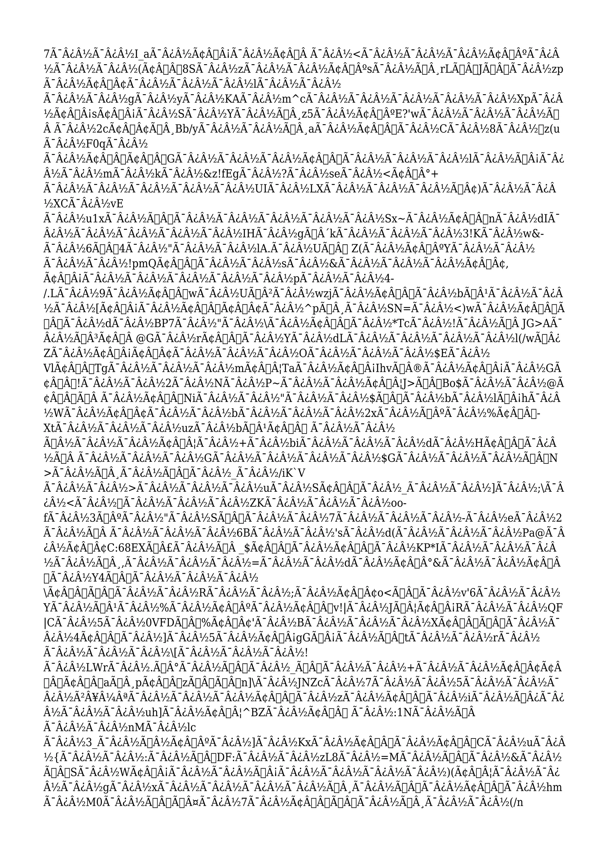 7Ã¯Â¿Â½Ã¯Â¿Â½I_aÃ¯Â¿Â½Ã¢Â€Â¡Ã¯Â¿Â½Ã¢Â€Â Ã¯Â¿Â½<Ã¯Â¿Â½Ã¯Â¿Â½Ã¯Â¿Â½Ã¢Â€ÂºÃ¯Â¿Â 
½Ã¯Â¿Â½Ã¯Â¿Â½(Ã¢Â€Âœ8SÃ¯Â¿Â½zÃ¯Â¿Â½Ã¯Â¿Â½Ã¢Â€ÂºsÃ¯Â¿Â½Ã…Â¸rLÃ‹Â†JÃ‹Â†Ã¯Â¿Â½zp 
Ã¯Â¿Â½Ã¢Â„Â¢Ã¯Â¿Â½Ã¯Â¿Â½Ã¯Â¿Â½lÃ¯Â¿Â½Ã¯Â¿Â½ 
Ã¯Â¿Â½Ã¯Â¿Â½gÃ¯Â¿Â½yÃ¯Â¿Â½KAÃ¯Â¿Â½m^cÃ¯Â¿Â½Ã¯Â¿Â½Ã¯Â¿Â½Ã¯Â¿Â½Ã¯Â¿Â½XpÃ¯Â¿Â 
½Ã¢Â€Â¡sÃ¢Â€Â¡Ã¯Â¿Â½SÃ¯Â¿Â½YÃ¯Â¿Â½Ã…Â¸z5Ã¯Â¿Â½Ã¢Â€ÂºE?'wÃ¯Â¿Â½Ã¯Â¿Â½Ã¯Â¿Â½Ã… 
Â Ã¯Â¿Â½2cÃ¢Â„Â¢Ã…Â¸Bb/yÃ¯Â¿Â½Ã¯Â¿Â½Ã…Â¸aÃ¯Â¿Â½Ã¢Â€ÂœÃ¯Â¿Â½CÃ¯Â¿Â½8Ã¯Â¿Â½z(u 
Ã¯Â¿Â½F0qÃ¯Â¿Â½ 
Ã¯Â¿Â½Ã¢Â€ÂžÃ¢Â€Â˜GÃ¯Â¿Â½Ã¯Â¿Â½Ã¯Â¿Â½Ã¢Â€ÂžÃ¯Â¿Â½Ã¯Â¿Â½Ã¯Â¿Â½lÃ¯Â¿Â½Ã…Â¡Ã¯Â¿ 
Â½Ã¯Â¿Â½mÃ¯Â¿Â½kÃ¯Â¿Â½&z!fEgÃ¯Â¿Â½?Ã¯Â¿Â½seÃ¯Â¿Â½<Ã¢Â€Â°+ 
Ã¯Â¿Â½Ã¯Â¿Â½Ã¯Â¿Â½Ã¯Â¿Â½Ã¯Â¿Â½UIÃ¯Â¿Â½LXÃ¯Â¿Â½Ã¯Â¿Â½Ã¯Â¿Â½Ã—Â¢)Ã¯Â¿Â½Ã¯Â¿Â 
½XCÃ¯Â¿Â½vE 
Ã¯Â¿Â½u1xÃ¯Â¿Â½Ã‹Â†Ã¯Â¿Â½Ã¯Â¿Â½Ã¯Â¿Â½Ã¯Â¿Â½Ã¯Â¿Â½Sx~Ã¯Â¿Â½Ã¢Â€ÂnÃ¯Â¿Â½dIÃ¯ 
Â¿Â½Ã¯Â¿Â½Ã¯Â¿Â½Ã¯Â¿Â½Ã¯Â¿Â½IHÃ¯Â¿Â½gÃ‡Â´kÃ¯Â¿Â½Ã¯Â¿Â½Ã¯Â¿Â½3!KÃ¯Â¿Â½w&- 
Ã¯Â¿Â½6Ã†Â’4Ã¯Â¿Â½"Ã¯Â¿Â½Ã¯Â¿Â½lA.Ã¯Â¿Â½UÃ‹Âœ Z(Ã¯Â¿Â½Ã¢Â€ÂºYÃ¯Â¿Â½Ã¯Â¿Â½ 
Ã¯Â¿Â½Ã¯Â¿Â½!pmQÃ¢Â€Â”Ã¯Â¿Â½Ã¯Â¿Â½sÃ¯Â¿Â½&Ã¯Â¿Â½Ã¯Â¿Â½Ã¯Â¿Â½Ã¢Â€Â¢, 
Ã¢Â€Â¡Ã¯Â¿Â½Ã¯Â¿Â½Ã¯Â¿Â½Ã¯Â¿Â½Ã¯Â¿Â½pÃ¯Â¿Â½Ã¯Â¿Â½4- 
/.LÃ¯Â¿Â½9Ã¯Â¿Â½Ã¢Â€ÂwÃ¯Â¿Â½UÃÂ²Ã¯Â¿Â½wzjÃ¯Â¿Â½Ã¢Â€Â“Ã¯Â¿Â½bÃƒÂ¹Ã¯Â¿Â½Ã¯Â¿Â 
½Ã¯Â¿Â½[Ã¢Â€Â¡Ã¯Â¿Â½Ã¢Â€ÂžÃ¢Â„Â¢Ã¯Â¿Â½^pÃ…Â¸Ã¯Â¿Â½SN=Ã¯Â¿Â½<)wÃ¯Â¿Â½Ã¢Â€Â”Ã 
…Â“Ã¯Â¿Â½dÃ¯Â¿Â½BP7Ã¯Â¿Â½"Ã¯Â¿Â½Ã¯Â¿Â½Ã¢Â€ÂœÃ¯Â¿Â½*TcÃ¯Â¿Â½!Ã¯Â¿Â½Ã…Â JG>AÃ¯ 
Â¿Â½ÃÂ³Ã¢Â€Â @GÃ¯Â¿Â½rÃ¢Â€Â“Ã¯Â¿Â½YÃ¯Â¿Â½dLÃ¯Â¿Â½Ã¯Â¿Â½Ã¯Â¿Â½Ã¯Â¿Â½l(/wÃœÂ¿ 
ZÃ¯Â¿Â½Ã¢Â€Â¡Ã¢Â€Â¢Ã¯Â¿Â½Ã¯Â¿Â½Ã¯Â¿Â½OÃ¯Â¿Â½Ã¯Â¿Â½Ã¯Â¿Â½$EÃ¯Â¿Â½ 
VlÃ¢Â€Â™TgÃ¯Â¿Â½Ã¯Â¿Â½Ã¯Â¿Â½mÃ¢Â€Â¦TaÃ¯Â¿Â½Ã¢Â€Â¡IhvÃƒÂ®Ã¯Â¿Â½Ã¢Â€Â¡Ã¯Â¿Â½GÃ 
¢Â€Â“!Ã¯Â¿Â½Ã¯Â¿Â½2Ã¯Â¿Â½NÃ¯Â¿Â½P~Ã¯Â¿Â½Ã¯Â¿Â½Ã¢Â€Â¦J>Ã†Â’Bo$Ã¯Â¿Â½Ã¯Â¿Â½@Ã 
¢Â€Â˜Ã…Â Ã¯Â¿Â½Ã¢Â€Â˜NiÃ¯Â¿Â½Ã¯Â¿Â½"Ã¯Â¿Â½Ã¯Â¿Â½$Ã…Â“Ã¯Â¿Â½bÃ¯Â¿Â½lÃ…Â¡hÃ¯Â¿Â 
½WÃ¯Â¿Â½Ã¢Â„Â¢Ã¯Â¿Â½Ã¯Â¿Â½bÃ¯Â¿Â½Ã¯Â¿Â½Ã¯Â¿Â½2xÃ¯Â¿Â½Ã–ÂºÃ¯Â¿Â½%Ã¢Â€Â”- 
XtÃ¯Â¿Â½Ã¯Â¿Â½Ã¯Â¿Â½uzÃ¯Â¿Â½bÃŸÂ¹Ã¢Â€Â“ Ã¯Â¿Â½Ã¯Â¿Â½ 
Ã‰Â½Ã¯Â¿Â½Ã¯Â¿Â½Ã¢Â€Â¦Ã¯Â¿Â½+Ã¯Â¿Â½biÃ¯Â¿Â½Ã¯Â¿Â½Ã¯Â¿Â½dÃ¯Â¿Â½HÃ¢Â€ÂœÃ¯Â¿Â 
½Ã…Â Ã¯Â¿Â½Ã¯Â¿Â½Ã¯Â¿Â½GÃ¯Â¿Â½Ã¯Â¿Â½Ã¯Â¿Â½Ã¯Â¿Â½$GÃ¯Â¿Â½Ã¯Â¿Â½Ã¯Â¿Â½Ã…Â’N 
>Ã¯Â¿Â½Ã…Â¸Ã¯Â¿Â½Ã…Â“Ã¯Â¿Â½_Ã¯Â¿Â½/iK`V 
Ã¯Â¿Â½Ã¯Â¿Â½>Ã¯Â¿Â½Ã¯Â¿Â½Ã¯Â¿Â½uÃ¯Â¿Â½SÃ¢Â€Â“Ã¯Â¿Â½_Ã¯Â¿Â½Ã¯Â¿Â½]Ã¯Â¿Â½;Ã¯Â 
¿Â½<Ã¯Â¿Â½Ã¯Â¿Â½Ã¯Â¿Â½Ã¯Â¿Â½ZKÃ¯Â¿Â½Ã¯Â¿Â½Ã¯Â¿Â½oo-fÃ 
¯Â¿Â½3Ã™ÂºÃ¯Â¿Â½"Ã¯Â¿Â½SÃšÂÃ¯Â¿Â½Ã¯Â¿Â½7Ã¯Â¿Â½Ã¯Â¿Â½Ã¯Â¿Â½-Ã¯Â¿Â½eÃ¯Â¿Â½2 
Ã¯Â¿Â½Ã…Â Ã¯Â¿Â½Ã¯Â¿Â½Ã¯Â¿Â½6BÃ¯Â¿Â½Ã¯Â¿Â½'sÃ¯Â¿Â½d(Ã¯Â¿Â½Ã¯Â¿Â½Ã¯Â¿Â½Pa@Ã¯Â 
¿Â½Ã¢Â€Â¢C:68EXÃ†Â£Ã¯Â¿Â½Ã…Â _$Ã¢Â€Â“Ã¯Â¿Â½Ã¢Â€Â™Ã¯Â¿Â½KP*IÃ¯Â¿Â½Ã¯Â¿Â½Ã¯Â¿Â 
½Ã¯Â¿Â½Ã…Â¸,Ã¯Â¿Â½Ã¯Â¿Â½Ã¯Â¿Â½=Ã¯Â¿Â½Ã¯Â¿Â½dÃ¯Â¿Â½Ã¢Â€Â°&Ã¯Â¿Â½Ã¯Â¿Â½Ã¢Â€Â 
™Ã¯Â¿Â½Y4Ã„ÂÃ¯Â¿Â½Ã¯Â¿Â½Ã¯Â¿Â½ 
Ã¢Â€ÂœÃ‹ÂœÃ¯Â¿Â½Ã¯Â¿Â½RÃ¯Â¿Â½Ã¯Â¿Â½;Ã¯Â¿Â½Ã¢Â„Â¢o<Ã‹Â†Ã¯Â¿Â½v'6Ã¯Â¿Â½Ã¯Â¿Â½ 
YÃ¯Â¿Â½ÃŽÂ¹Ã¯Â¿Â½%Ã¯Â¿Â½Ã¢Â€ÂºÃ¯Â¿Â½Ã¢Â€Â“v!|Ã¯Â¿Â½JÃÂ¦Ã¢Â€Â¡RÃ¯Â¿Â½Ã¯Â¿Â½QF 
|CÃ¯Â¿Â½5Ã¯Â¿Â½0VFDÃ†Â’%Ã¢Â„Â¢'Ã¯Â¿Â½BÃ¯Â¿Â½Ã¯Â¿Â½Ã¯Â¿Â½XÃ¢Â€ÂžÃ…Â“Ã¯Â¿Â½Ã¯ 
Â¿Â½4Ã¢Â€ÂšÃ¯Â¿Â½]Ã¯Â¿Â½5Ã¯Â¿Â½Ã¢Â€Â¡gGÃ…Â¡Ã¯Â¿Â½Ã‹ÂœtÃ¯Â¿Â½Ã¯Â¿Â½rÃ¯Â¿Â½ 
Ã¯Â¿Â½Ã¯Â¿Â½Ã¯Â¿Â½[Ã¯Â¿Â½Ã¯Â¿Â½Ã¯Â¿Â½! 
Ã¯Â¿Â½LWrÃ¯Â¿Â½.Ã•Â°Ã¯Â¿Â½Ã†Â’Ã¯Â¿Â½_Ã…Â“Ã¯Â¿Â½Ã¯Â¿Â½+Ã¯Â¿Â½Ã¯Â¿Â½Ã¢Â€Â¢Ã¢Â 
€Â˜Ã¢Â€Â™aÃ…Â¸pÃ¢Â€Â”zÃ‹Â†Ã†Â’n]Ã¯Â¿Â½JNZcÃ¯Â¿Â½7Ã¯Â¿Â½Ã¯Â¿Â½5Ã¯Â¿Â½Ã¯Â¿Â½Ã¯ 
Â¿Â½Ã²Â¥Â¼ÂªÃ¯Â¿Â½Ã¯Â¿Â½Ã¯Â¿Â½Ã¢Â€ÂœÃ¯Â¿Â½zÃ¯Â¿Â½Ã¢Â€ÂžÃ¯Â¿Â½iÃ¯Â¿Â½Ã‹Â¿Ã¯Â¿ 
Â½Ã¯Â¿Â½Ã¯Â¿Â½uh]Ã¯Â¿Â½Ã¢Â€Â¦^BZÃ¯Â¿Â½Ã¢Â€Â Ã¯Â¿Â½:1NÃ¯Â¿Â½Ã…Â 
Ã¯Â¿Â½Ã¯Â¿Â½nMÃ¯Â¿Â½lc 
Ã¯Â¿Â½3_Ã¯Â¿Â½Ã’Â½Ã¢Â€ÂºÃ¯Â¿Â½]Ã¯Â¿Â½KxÃ¯Â¿Â½Ã¢Â€ÂœÃ¯Â¿Â½Ã¢Â€ÂœCÃ¯Â¿Â½uÃ¯Â¿Â 
½{Ã¯Â¿Â½Ã¯Â¿Â½:Ã¯Â¿Â½ÃƒÂžDF:Ã¯Â¿Â½Ã¯Â¿Â½zL8Ã¯Â¿Â½=MÃ¯Â¿Â½Ã‹ÂœÃ¯Â¿Â½&Ã¯Â¿Â½ 
Ã‹ÂœSÃ¯Â¿Â½WÃ¢Â€Â¡Ã¯Â¿Â½Ã¯Â¿Â½Ã…Â¡Ã¯Â¿Â½Ã¯Â¿Â½Ã¯Â¿Â½Ã¯Â¿Â½)(Ã¢Â€Â¦Ã¯Â¿Â½Ã¯Â¿ 
Â½Ã¯Â¿Â½gÃ¯Â¿Â½xÃ¯Â¿Â½Ã¯Â¿Â½Ã¯Â¿Â½Ã¯Â¿Â½Ã…Â¸Ã¯Â¿Â½Ã…Â’Ã¯Â¿Â½Ã¢Â€Â™Ã¯Â¿Â½hm 
Ã¯Â¿Â½M0Ã¯Â¿Â½Ã”ÂÃŸÂ¤Ã¯Â¿Â½7Ã¯Â¿Â½Ã¢Â€Â™Ã…Â’Ã¯Â¿Â½Ã…Â¸Ã¯Â¿Â½Ã¯Â¿Â½(/n 
 