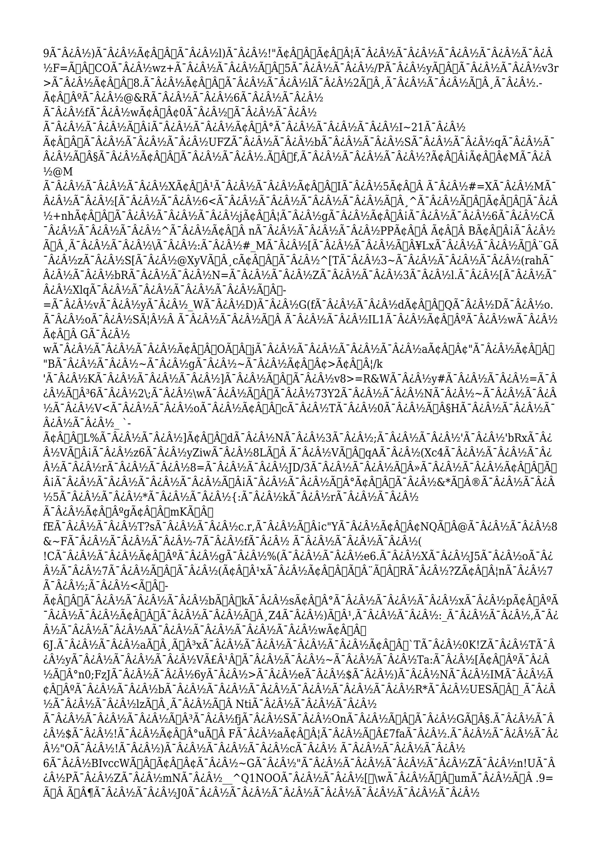 9Ã¯Â¿Â½)Ã¯Â¿Â½Ã¢Â€ÂšÃ¯Â¿Â½l)Ã¯Â¿Â½!"Ã¢Â€ÂšÃ¢Â€Â¦Ã¯Â¿Â½Ã¯Â¿Â½Ã¯Â¿Â½Ã¯Â¿Â½Ã¯Â¿Â 
½F=Ã…Â“COÃ¯Â¿Â½wz+Ã¯Â¿Â½Ã¯Â¿Â½Ã…Â’5Ã¯Â¿Â½Ã¯Â¿Â½/PÃ¯Â¿Â½yÃ‹ÂœÃ¯Â¿Â½Ã¯Â¿Â½v3r 
>Ã¯Â¿Â½Ã¢Â€Â8.Ã¯Â¿Â½Ã¢Â€Â™Ã¯Â¿Â½Ã¯Â¿Â½lÃ¯Â¿Â½2Ã…Â¸Ã¯Â¿Â½Ã¯Â¿Â½Ã…Â¸Ã¯Â¿Â½.- 
Ã¢Â€ÂºÃ¯Â¿Â½@&RÃ¯Â¿Â½Ã¯Â¿Â½6Ã¯Â¿Â½Ã¯Â¿Â½ 
Ã¯Â¿Â½fÃ¯Â¿Â½wÃ¢Â€Â¢0Ã¯Â¿Â½Ã¯Â¿Â½Ã¯Â¿Â½ 
Ã¯Â¿Â½Ã¯Â¿Â½Ã…Â¡Ã¯Â¿Â½Ã¯Â¿Â½Ã¢Â€Â°Ã¯Â¿Â½Ã¯Â¿Â½Ã¯Â¿Â½I~21Ã¯Â¿Â½ 
Ã¢Â€Â“Ã¯Â¿Â½Ã¯Â¿Â½Ã¯Â¿Â½UFZÃ¯Â¿Â½Ã¯Â¿Â½bÃ¯Â¿Â½Ã¯Â¿Â½SÃ¯Â¿Â½Ã¯Â¿Â½qÃ¯Â¿Â½Ã¯ 
Â¿Â½Ã›Â§Ã¯Â¿Â½Ã¢Â€Â˜Ã¯Â¿Â½Ã¯Â¿Â½.Ã…Â’f,Ã¯Â¿Â½Ã¯Â¿Â½Ã¯Â¿Â½?Ã¢Â€Â¡Ã¢Â€Â¢MÃ¯Â¿Â 
½@M 
Ã¯Â¿Â½Ã¯Â¿Â½Ã¯Â¿Â½XÃ¢Â€Â¹Ã¯Â¿Â½Ã¯Â¿Â½Ã¢Â€Â“IÃ¯Â¿Â½5Ã¢Â€Â Ã¯Â¿Â½#=XÃ¯Â¿Â½MÃ¯ 
Â¿Â½Ã¯Â¿Â½[Ã¯Â¿Â½Ã¯Â¿Â½6<Ã¯Â¿Â½Ã¯Â¿Â½Ã¯Â¿Â½Ã¯Â¿Â½Ã…Â¸^Ã¯Â¿Â½Ã†ÂÃ¢Â€ÂÃ¯Â¿Â 
½+nhÃ¢Â€Â˜Ã¯Â¿Â½Ã¯Â¿Â½Ã¯Â¿Â½jÃ¢Â€Â¦Ã¯Â¿Â½gÃ¯Â¿Â½Ã¢Â€Â¡Ã¯Â¿Â½Ã¯Â¿Â½6Ã¯Â¿Â½CÃ 
¯Â¿Â½Ã¯Â¿Â½Ã¯Â¿Â½^Ã¯Â¿Â½Ã¢Â€Â nÃ¯Â¿Â½Ã¯Â¿Â½Ã¯Â¿Â½PPÃ¢Â€Â Ã¢Â€Â BÃ¢Â€Â¡Ã¯Â¿Â½ 
ÃžÂ¸Ã¯Â¿Â½Ã¯Â¿Â½Ã¯Â¿Â½:Ã¯Â¿Â½#_MÃ¯Â¿Â½[Ã¯Â¿Â½Ã¯Â¿Â½Ã‡Â¥LxÃ¯Â¿Â½Ã¯Â¿Â½Ã‰Â¨GÃ 
¯Â¿Â½zÃ¯Â¿Â½S[Ã¯Â¿Â½@XyVÃ…Â¸cÃ¢Â€Â˜Ã¯Â¿Â½^[TÃ¯Â¿Â½3~Ã¯Â¿Â½Ã¯Â¿Â½Ã¯Â¿Â½(rahÃ¯ 
Â¿Â½Ã¯Â¿Â½bRÃ¯Â¿Â½Ã¯Â¿Â½N=Ã¯Â¿Â½Ã¯Â¿Â½ZÃ¯Â¿Â½Ã¯Â¿Â½3Ã¯Â¿Â½l.Ã¯Â¿Â½[Ã¯Â¿Â½Ã¯ 
Â¿Â½XlqÃ¯Â¿Â½Ã¯Â¿Â½Ã¯Â¿Â½Ã¯Â¿Â½Ã†Â’- 
=Ã¯Â¿Â½vÃ¯Â¿Â½yÃ¯Â¿Â½_WÃ¯Â¿Â½D)Ã¯Â¿Â½G(fÃ¯Â¿Â½Ã¯Â¿Â½dÃ¢Â€Â™QÃ¯Â¿Â½DÃ¯Â¿Â½o. 
Ã¯Â¿Â½oÃ¯Â¿Â½SÃ¦Â½Â Ã¯Â¿Â½Ã¯Â¿Â½Ã…Â Ã¯Â¿Â½Ã¯Â¿Â½IL1Ã¯Â¿Â½Ã¢Â€ÂºÃ¯Â¿Â½wÃ¯Â¿Â½ 
Ã¢Â€Â GÃ¯Â¿Â½ 
wÃ¯Â¿Â½Ã¯Â¿Â½Ã¯Â¿Â½Ã¢Â€ÂžOÃ†Â’jÃ¯Â¿Â½Ã¯Â¿Â½Ã¯Â¿Â½Ã¯Â¿Â½aÃ¢Â„Â¢"Ã¯Â¿Â½Ã¢Â€Â 
"BÃ¯Â¿Â½Ã¯Â¿Â½~Ã¯Â¿Â½gÃ¯Â¿Â½~Ã¯Â¿Â½Ã¢Â„Â¢>Ã¢Â€Â¦/k 
'Ã¯Â¿Â½KÃ¯Â¿Â½Ã¯Â¿Â½Ã¯Â¿Â½]Ã¯Â¿Â½Ã‹ÂœÃ¯Â¿Â½v8>=R&WÃ¯Â¿Â½y#Ã¯Â¿Â½Ã¯Â¿Â½=Ã¯Â 
¿Â½Ã“Â³6Ã¯Â¿Â½2;Ã¯Â¿Â½wÃ¯Â¿Â½Ã…Â“Ã¯Â¿Â½73Y2Ã¯Â¿Â½Ã¯Â¿Â½NÃ¯Â¿Â½~Ã¯Â¿Â½Ã¯Â¿Â 
½Ã¯Â¿Â½V<Ã¯Â¿Â½Ã¯Â¿Â½oÃ¯Â¿Â½Ã¢Â€Â“cÃ¯Â¿Â½TÃ¯Â¿Â½0Ã¯Â¿Â½ÃŠÂ§HÃ¯Â¿Â½Ã¯Â¿Â½Ã¯ 
Â¿Â½Ã¯Â¿Â½_ `- 
Ã¢Â€ÂšL%Ã¯Â¿Â½Ã¯Â¿Â½]Ã¢Â€ÂždÃ¯Â¿Â½NÃ¯Â¿Â½3Ã¯Â¿Â½;Ã¯Â¿Â½Ã¯Â¿Â½'Ã¯Â¿Â½'bRxÃ¯Â¿ 
Â½VÃ…Â¡Ã¯Â¿Â½z6Ã¯Â¿Â½yZiwÃ¯Â¿Â½8LÃ…Â Ã¯Â¿Â½VÃ‹ÂœqAÃ¯Â¿Â½(Xc4Ã¯Â¿Â½Ã¯Â¿Â½Ã¯Â¿ 
Â½Ã¯Â¿Â½rÃ¯Â¿Â½Ã¯Â¿Â½8=Ã¯Â¿Â½Ã¯Â¿Â½JD/3Ã¯Â¿Â½Ã¯Â¿Â½Ã‚Â»Ã¯Â¿Â½Ã¯Â¿Â½Ã¢Â€ÂšÃ… 
Â¡Ã¯Â¿Â½Ã¯Â¿Â½Ã¯Â¿Â½Ã¯Â¿Â½Ã…Â¡Ã¯Â¿Â½Ã¯Â¿Â½Ã„Â°Ã¢Â€Â˜Ã¯Â¿Â½&*ÃšÂ®Ã¯Â¿Â½Ã¯Â¿Â 
½5Ã¯Â¿Â½Ã¯Â¿Â½*Ã¯Â¿Â½Ã¯Â¿Â½{:Ã¯Â¿Â½kÃ¯Â¿Â½rÃ¯Â¿Â½Ã¯Â¿Â½ 
Ã¯Â¿Â½Ã¢Â€ÂºgÃ¢Â€Â”mKÃ‹Â† 
fEÃ¯Â¿Â½Ã¯Â¿Â½T?sÃ¯Â¿Â½Ã¯Â¿Â½c.r,Ã¯Â¿Â½Ã…Â¡c"YÃ¯Â¿Â½Ã¢Â„Â¢NQÃ”Â@Ã¯Â¿Â½Ã¯Â¿Â½8 
&~FÃ¯Â¿Â½Ã¯Â¿Â½Ã¯Â¿Â½-7Ã¯Â¿Â½fÃ¯Â¿Â½ Ã¯Â¿Â½Ã¯Â¿Â½Ã¯Â¿Â½( 
!CÃ¯Â¿Â½Ã¯Â¿Â½Ã¢Â€ÂºÃ¯Â¿Â½gÃ¯Â¿Â½%(Ã¯Â¿Â½Ã¯Â¿Â½e6.Ã¯Â¿Â½XÃ¯Â¿Â½J5Ã¯Â¿Â½oÃ¯Â¿ 
Â½Ã¯Â¿Â½7Ã¯Â¿Â½Ã†Â’Ã¯Â¿Â½(Ã¢Â€Â¹xÃ¯Â¿Â½Ã¢Â€Â˜ÃŠÂ¨Ã…Â’RÃ¯Â¿Â½?ZÃ¢Â€Â¦nÃ¯Â¿Â½7 
Ã¯Â¿Â½;Ã¯Â¿Â½<Ã†Â- 
Ã¢Â€ÂœÃ¯Â¿Â½Ã¯Â¿Â½Ã¯Â¿Â½bÃ…Â’kÃ¯Â¿Â½sÃ¢Â€Â°Ã¯Â¿Â½Ã¯Â¿Â½Ã¯Â¿Â½xÃ¯Â¿Â½pÃ¢Â€ÂºÃ 
¯Â¿Â½Ã¯Â¿Â½Ã¢Â€Â˜Ã¯Â¿Â½Ã¯Â¿Â½Ã…Â¸Z4Ã¯Â¿Â½)Ã‘Â¹,Ã¯Â¿Â½Ã¯Â¿Â½:_Ã¯Â¿Â½Ã¯Â¿Â½,Ã¯Â¿ 
Â½Ã¯Â¿Â½Ã¯Â¿Â½AÃ¯Â¿Â½Ã¯Â¿Â½Ã¯Â¿Â½Ã¯Â¿Â½wÃ¢Â€Âœ 
6J.Ã¯Â¿Â½Ã¯Â¿Â½aÃ…Â¸Ã˜Â³xÃ¯Â¿Â½Ã¯Â¿Â½Ã¯Â¿Â½Ã¯Â¿Â½Ã¢Â€Â“`TÃ¯Â¿Â½0K!ZÃ¯Â¿Â½TÃ¯Â 
¿Â½yÃ¯Â¿Â½Ã¯Â¿Â½Ã¯Â¿Â½VÃ£Â¹ÂÃ¯Â¿Â½Ã¯Â¿Â½~Ã¯Â¿Â½Ã¯Â¿Â½Ta:Ã¯Â¿Â½[Ã¢Â€ÂºÃ¯Â¿Â 
½Ã‘Â°n0;FzJÃ¯Â¿Â½Ã¯Â¿Â½6yÃ¯Â¿Â½>Ã¯Â¿Â½eÃ¯Â¿Â½$Ã¯Â¿Â½)Ã¯Â¿Â½NÃ¯Â¿Â½IMÃ¯Â¿Â½Ã 
¢Â€ÂºÃ¯Â¿Â½Ã¯Â¿Â½bÃ¯Â¿Â½Ã¯Â¿Â½Ã¯Â¿Â½Ã¯Â¿Â½Ã¯Â¿Â½Ã¯Â¿Â½R*Ã¯Â¿Â½UESÃ†Â’_Ã¯Â¿Â 
½Ã¯Â¿Â½Ã¯Â¿Â½lzÃ…Â¸Ã¯Â¿Â½Ã…Â NtiÃ¯Â¿Â½Ã¯Â¿Â½Ã¯Â¿Â½ 
Ã¯Â¿Â½Ã¯Â¿Â½Ã¯Â¿Â½Ã“Â³Ã¯Â¿Â½fjÃ¯Â¿Â½SÃ¯Â¿Â½OnÃ¯Â¿Â½Ã–ÂžÃ¯Â¿Â½GÃÂ§.Ã¯Â¿Â½Ã¯Â 
¿Â½$Ã¯Â¿Â½!Ã¯Â¿Â½Ã¢Â€Â°uÃ…Â FÃ¯Â¿Â½aÃ¢Â€Â¦Ã¯Â¿Â½ÃŒÂ£7faÃ¯Â¿Â½.Ã¯Â¿Â½Ã¯Â¿Â½Ã¯Â¿ 
Â½"OÃ¯Â¿Â½!Ã¯Â¿Â½)Ã¯Â¿Â½Ã¯Â¿Â½Ã¯Â¿Â½cÃ¯Â¿Â½ Ã¯Â¿Â½Ã¯Â¿Â½Ã¯Â¿Â½ 
6Ã¯Â¿Â½BIvccWÃ…Â’Ã¢Â€Â¢Ã¯Â¿Â½~GÃ¯Â¿Â½"Ã¯Â¿Â½Ã¯Â¿Â½Ã¯Â¿Â½Ã¯Â¿Â½ZÃ¯Â¿Â½n!UÃ¯Â 
¿Â½PÃ¯Â¿Â½ZÃ¯Â¿Â½mNÃ¯Â¿Â½__^Q1NOOÃ¯Â¿Â½Ã¯Â¿Â½[wÃ¯Â¿Â½Ã‹ÂœumÃ¯Â¿Â½Ã…Â .9= 
Ã…Â Ã’Â¶Ã¯Â¿Â½Ã¯Â¿Â½J0Ã¯Â¿Â½Ã¯Â¿Â½Ã¯Â¿Â½Ã¯Â¿Â½Ã¯Â¿Â½Ã¯Â¿Â½Ã¯Â¿Â½ 
 