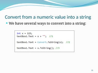 35
Convert from a numeric value into a string
 We have several ways to convert into a string:
 