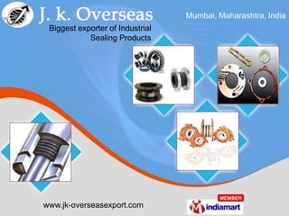Mumbai, Maharashtra, India
 Biggest exporter of Industrial
            Sealing Products




www.jk-overseasexport.com
 