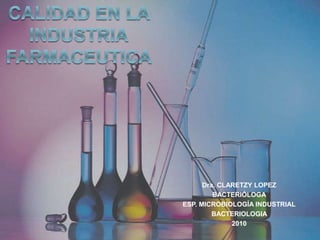 Dra. CLARETZY LOPEZ
BACTERIÓLOGA
ESP. MICROBIOLOGÍA INDUSTRIAL
BACTERIOLOGIA
2010
 