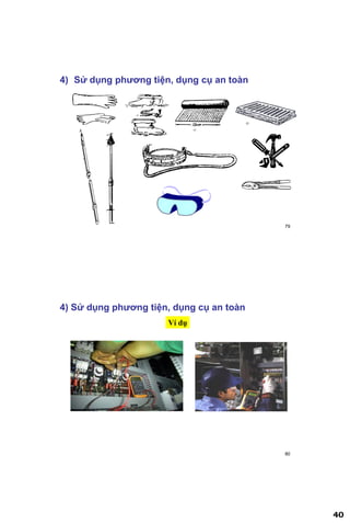 40
79
4) Sử dụng phƣơng tiện, dụng cụ an toàn
80
4) Sử dụng phƣơng tiện, dụng cụ an toàn
Ví dụ
 