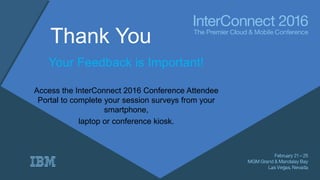 Thank You
Your Feedback is Important!
Access the InterConnect 2016 Conference Attendee
Portal to complete your session sur...