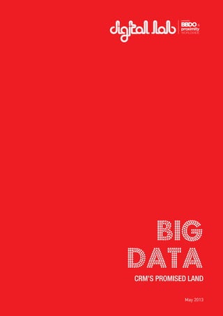 1
BIG
DATA
May 2013
CRM’S PROMISED LAND
 
