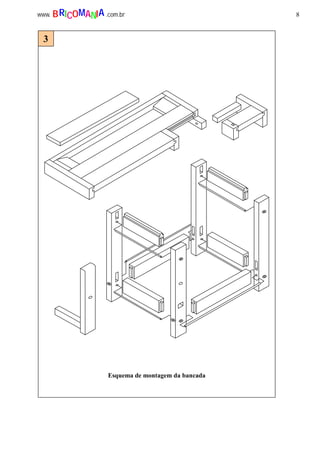 8www. .com.brBRICOMANIA
Esquema de montagem da bancada
3
 