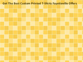 Get The Best Custom Printed T-Shirts Fayetteville Offers

 