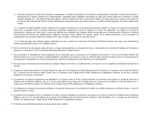 1.1. Presentar solicitud por escrito del interesado, manifestando su interés en participar en la licitación correspondiente, indicando el número de licitación y
descripción de la misma, firmado por el representante o apoderado legal, señalando exactamente el cargo que ostenta (según acta constitutiva o poder
notarial), dirigido al C. José Marino Plascencia Barrios, Director General de Obras y Desarrollo Urbano, así como copia de la constancia de registro de
concursante del Gobierno del Distrito Federal debidamente actualizado mismo que deberá expresar el capital contable requerido. (Presentar original para
cotejo).
1.2.- Acreditar el capital contable mínimo requerido en el cuadro de referencia de la licitación para personas morales y/o físicas con copia de la declaración
anual 2015 y parciales 2016 y/o estados financieros (Presentar original para cotejo) no mayores a 6 meses de elaborados con respecto a la fecha de
presentación y apertura del sobre único, mismos que deberán estar auditados por contador público autorizado por la Administración General de Auditoría
Fiscal Federal del Servicio de Administración Tributaria, anexando copias legibles del registro vigente, de la cédula profesional y de la constancia de
cumplimiento de la norma de educación continua 2015, ante el colegio o asociación a la que pertenezca.
1.3.-La forma de pago será mediante cheque certificado o de caja a nombre de la Secretaría de Finanzas del Distrito Federal, con cargo a una institución de
crédito autorizada para operar en el Ciudad de México.
2.- Previa revisión de los documentos antes descritos y el pago correspondiente, se entregarán las bases y documentos de la licitación (Catálogo de Conceptos y
planos en su caso) para lo cual el solicitante deberá presentar disco compacto nuevo.
3.- Esta convocante se abstendrá de recibir propuestas de los interesados que se encuentren en los supuestos del artículo 37 de la Ley de Obras Publicas del
Distrito Federal, por lo que será bajo su responsabilidad el inscribirse a la licitación, ya que se verificará dicho precepto normativo previo a la presentación de
las propuestas, rechazándose en el acto de presentación y apertura de propuestas las que incurran en ese ordenamiento.
4.- En caso de que el interesado esté sancionado por cualquier Órgano de Control, no tendrá derecho a ser inscrito si no ha cumplido la totalidad del período de la
sanción
5.- El punto de reunión para realizar la visita al lugar de la obra será en la Jefatura de Unidad Departamental de Concursos y Contratos, sita en Calle Río Blanco
No. 9, esquina con José Moreno Salido, Planta Alta, Col. Barranca Seca, Código Postal 10580, Delegación La Magdalena Contreras, en los días y horarios
indicados en la presente convocatoria.
6.- La asistencia a la junta de aclaraciones será obligatoria y se llevará a cabo en el día y horario indicado en la presente convocatoria, en la Sala de Juntas de la
Subdirección de Edificios Públicos, sita en el 1er piso del edificio de la oficina de la Subdirección de Conservación de Edificios, Calle Río Blanco No. 9,
esquina con José Moreno Salido, Col. Barranca Seca, Código Postal 10580, Delegación La Magdalena Contreras.
7.- Es obligatoria la asistencia de personal calificado a la junta de aclaraciones. Se acreditará tal calidad con cédula profesional, certificado técnico o carta de
pasante (original y copia).
8.- La apertura de la propuesta Única se efectuará en los días y horarios indicados en la presente convocatoria, en la Sala de Juntas de la Subdirección de Edificios
Públicos, sita en el 1er piso del edificio de la oficina de la Subdirección de Conservación de Edificios, Calle Río Blanco No. 9, esquina con José Moreno
Salido, Col. Barranca Seca, Código Postal 10580, Delegación La Magdalena Contreras.
9.- El idioma en que deberán presentarse las proposiciones será: español.
 