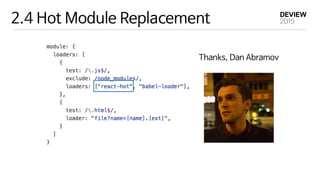2.4 Hot Module Replacement
Thanks, Dan Abramov
 